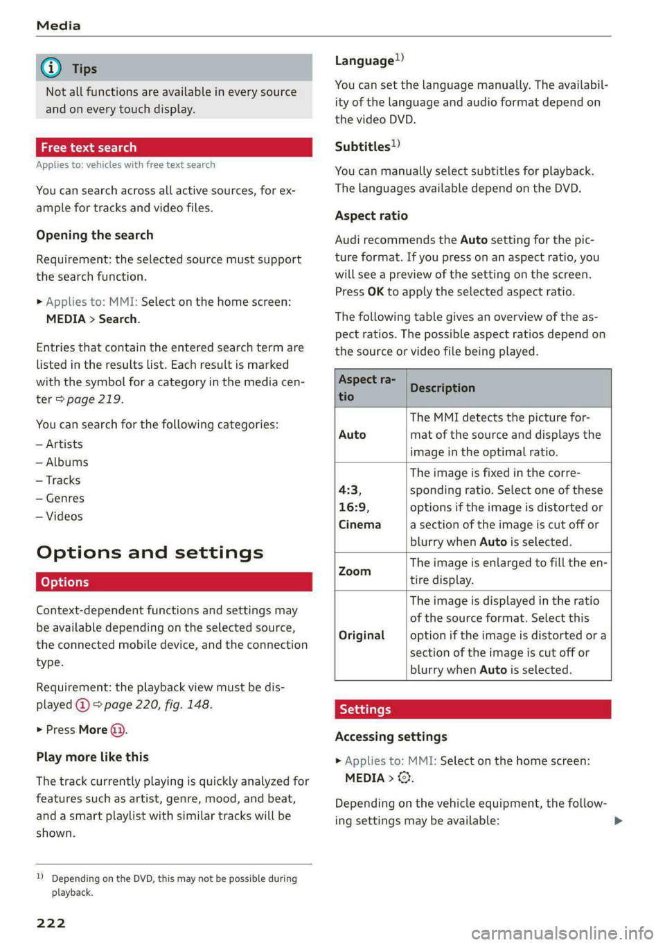 AUDI E-TRON 2021  Owners Manual   
Not all functions are available in every source 
and on every touch display. 
ct-Me-y4ae tL] 
Applies to: vehicles with free  text search 
You can search across all active sources, for ex- 
ample f