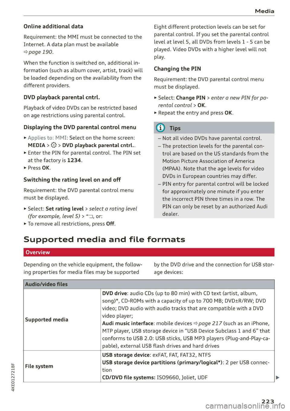 AUDI E-TRON 2021 Owners Manual 4KE012721BF
Media
Online additional data
Requirement: the MMI must be connected to the
Internet. A data plan must be available
=> page 190.
When the function is switched on, additional in-
f AUDI E-TRON 2021 Owners Manual 4KE012721BF
Media
Online additional data
Requirement: the MMI must be connected to the
Internet. A data plan must be available
=> page 190.
When the function is switched on, additional in-
f