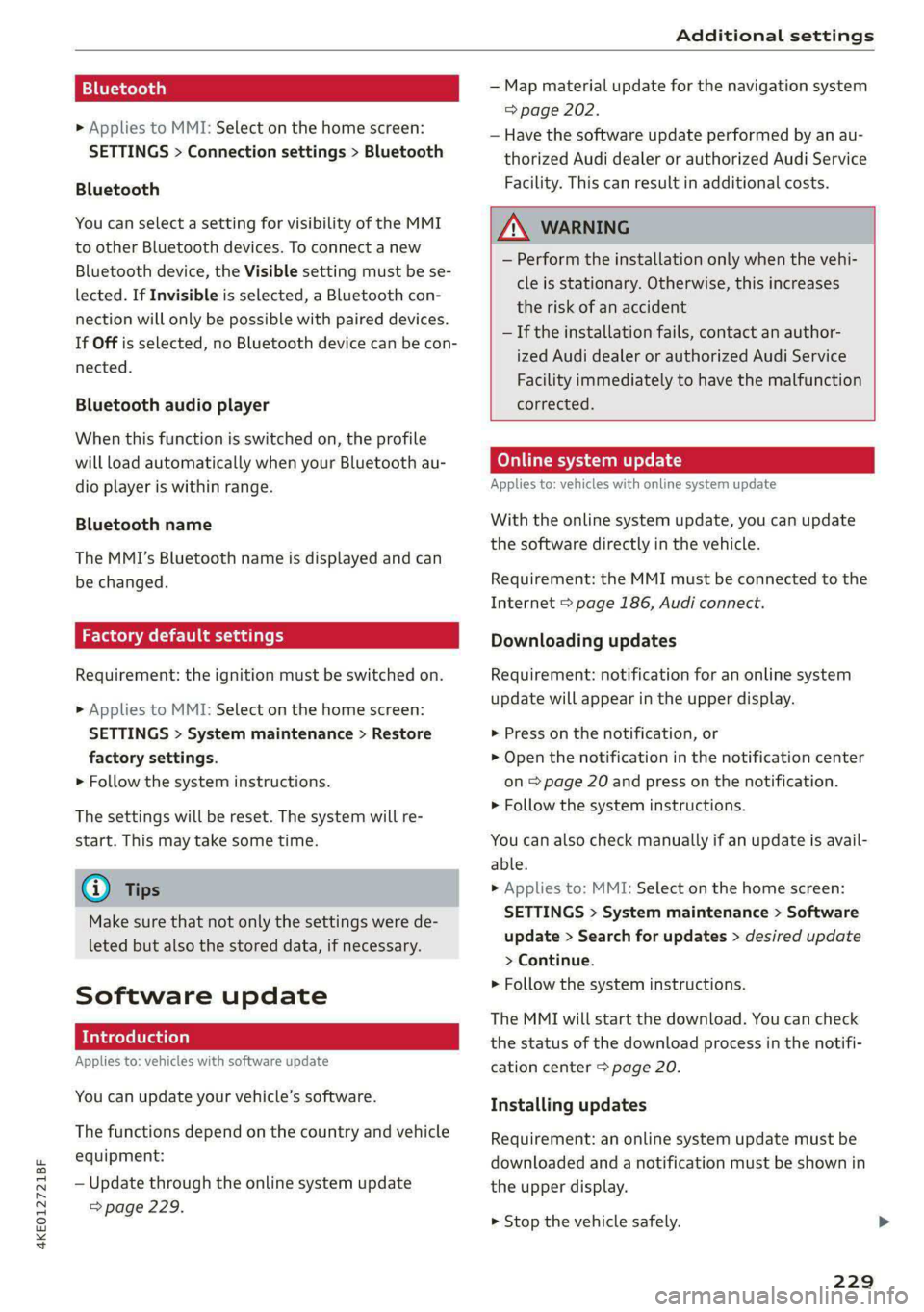 AUDI E-TRON 2021 Owners Manual 4KE012721BF
Additional settings
Bluetooth
> Applies to MMI: Select on the home screen:
SETTINGS > Connection settings > Bluetooth
Bluetooth
You can select a setting for visibility of the MMI AUDI E-TRON 2021 Owners Manual 4KE012721BF
Additional settings
Bluetooth
> Applies to MMI: Select on the home screen:
SETTINGS > Connection settings > Bluetooth
Bluetooth
You can select a setting for visibility of the MMI