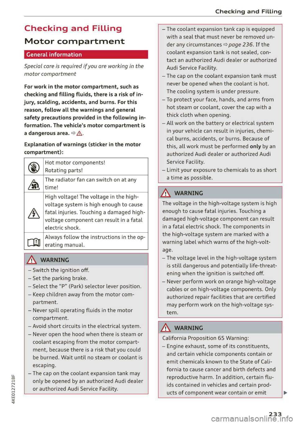 AUDI E-TRON 2021 Owners Manual 4KE012721BF
Checking and Filling
Checking and Filling
Motor compartment
(eT e @eleurlsela)
Special care is required if you are working in the
motor compartment
For work in the motor compartm AUDI E-TRON 2021 Owners Manual 4KE012721BF
Checking and Filling
Checking and Filling
Motor compartment
(eT e @eleurlsela)
Special care is required if you are working in the
motor compartment
For work in the motor compartm
