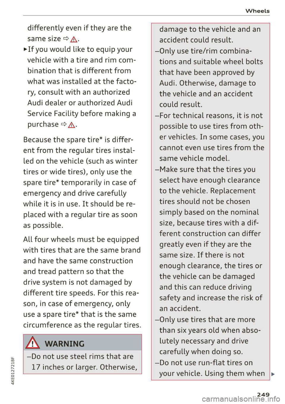 AUDI E-TRON 2021 Owners Manual 4KE012721BF
Wheels
differently even if they are the
same size > A.
>If you would like to equip your
vehicle with a tire and rim com-
bination that is different from
what was installed at the AUDI E-TRON 2021 Owners Manual 4KE012721BF
Wheels
differently even if they are the
same size > A.
>If you would like to equip your
vehicle with a tire and rim com-
bination that is different from
what was installed at the