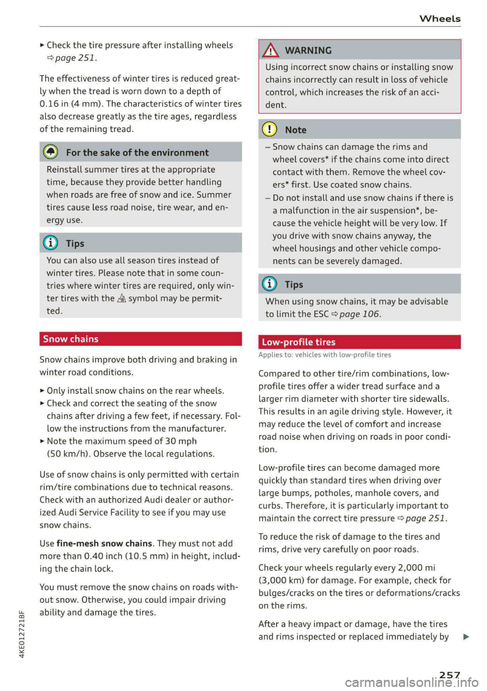 AUDI E-TRON 2021  Owners Manual 4KE012721BF 
Wheels 
  
> Check the tire pressure after installing wheels 
=> page 251. 
The effectiveness of winter tires is reduced great- 
ly when the tread is worn down to a depth of 
0.16 in (4 m