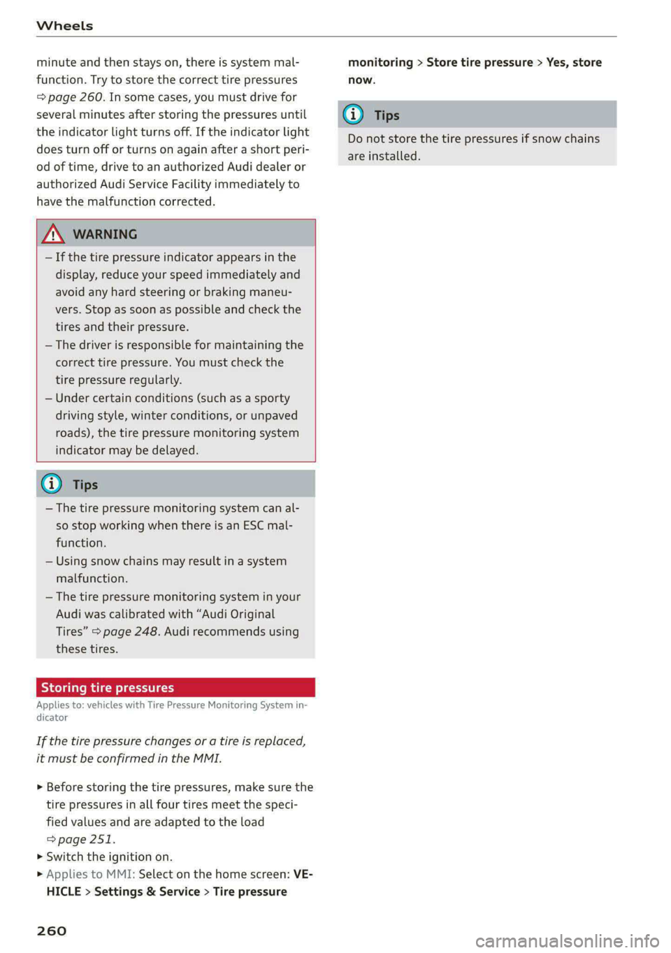 AUDI E-TRON 2021 Owners Manual Wheels
minute and then stays on, there is system mal-
function. Try to store the correct tire pressures
= page 260. In some cases, you must drive for
several minutes after storing the pressures AUDI E-TRON 2021 Owners Manual Wheels
minute and then stays on, there is system mal-
function. Try to store the correct tire pressures
= page 260. In some cases, you must drive for
several minutes after storing the pressures