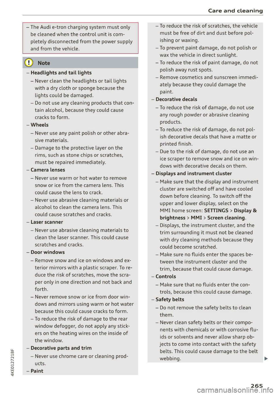 AUDI E-TRON 2021 Owners Manual 4KE012721BF
Care and cleaning
— The Audi e-tron charging system must only
be cleaned when the control unit is com-
pletely disconnected from the power supply
and from the vehicle.
AUDI E-TRON 2021 Owners Manual 4KE012721BF
Care and cleaning
— The Audi e-tron charging system must only
be cleaned when the control unit is com-
pletely disconnected from the power supply
and from the vehicle.