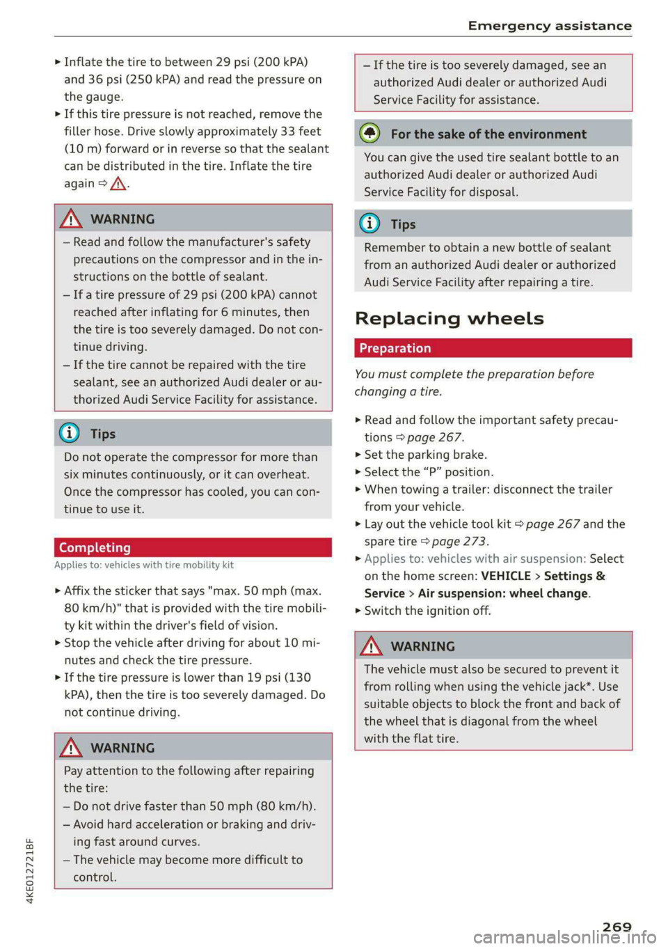 AUDI E-TRON 2021 Owners Manual 4KE012721BF
Emergency assistance
> Inflate the tire to between 29 psi (200 kPA)
and 36 psi (250 kPA) and read the pressure on
the gauge.
> If this tire pressure is not reached, remove the
fi AUDI E-TRON 2021 Owners Manual 4KE012721BF
Emergency assistance
> Inflate the tire to between 29 psi (200 kPA)
and 36 psi (250 kPA) and read the pressure on
the gauge.
> If this tire pressure is not reached, remove the
fi