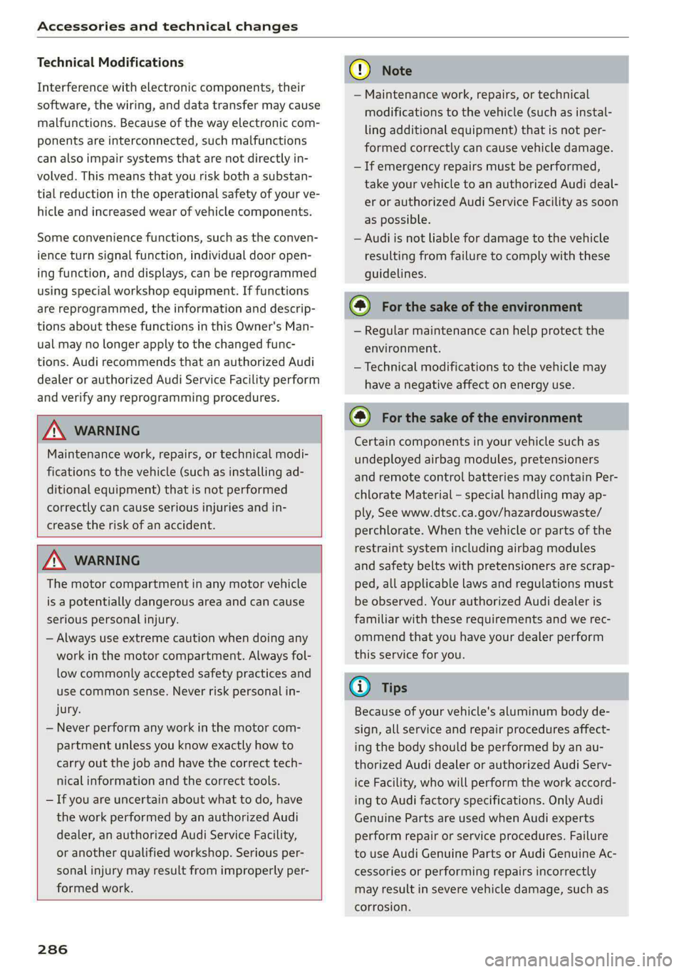AUDI E-TRON 2021 Owners Manual Accessories and technical changes
Technical Modifications
Interference with electronic components, their
software, the wiring, and data transfer may cause
malfunctions. Because of the way elect AUDI E-TRON 2021 Owners Manual Accessories and technical changes
Technical Modifications
Interference with electronic components, their
software, the wiring, and data transfer may cause
malfunctions. Because of the way elect