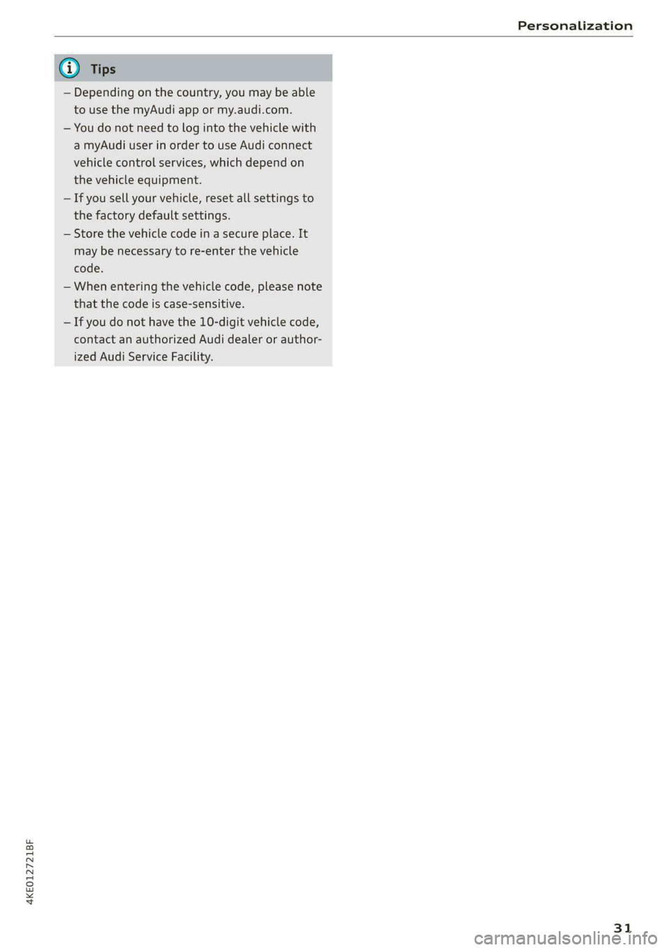 AUDI E-TRON 2021 Owners Manual 4KE012721BF
Personalization
@) Tips
— Depending on the country, you may be able
to use the myAudi app or my.audi.com.
— You do not need to log into the vehicle with
a myAudi user in order AUDI E-TRON 2021 Owners Manual 4KE012721BF
Personalization
@) Tips
— Depending on the country, you may be able
to use the myAudi app or my.audi.com.
— You do not need to log into the vehicle with
a myAudi user in order