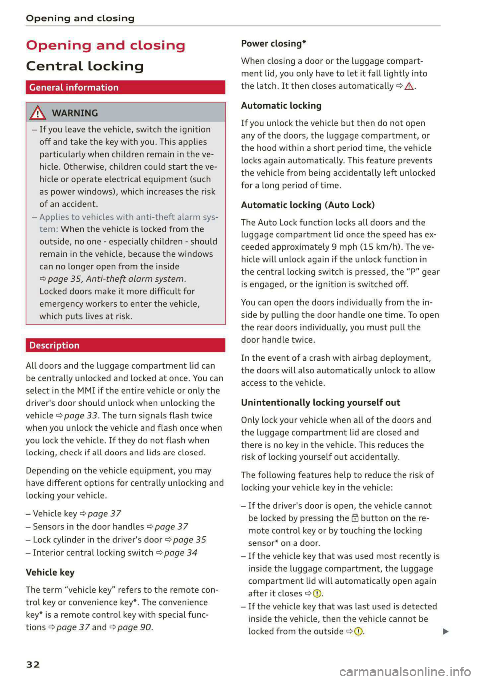 AUDI E-TRON 2021 Owners Manual Opening and closing
Opening and closing
Central locking
(eT e e eeu)
ZA WARNING
— If you leave the vehicle, switch the ignition
off and take the key with you. This applies
particularly wh AUDI E-TRON 2021 Owners Manual Opening and closing
Opening and closing
Central locking
(eT e e eeu)
ZA WARNING
— If you leave the vehicle, switch the ignition
off and take the key with you. This applies
particularly wh