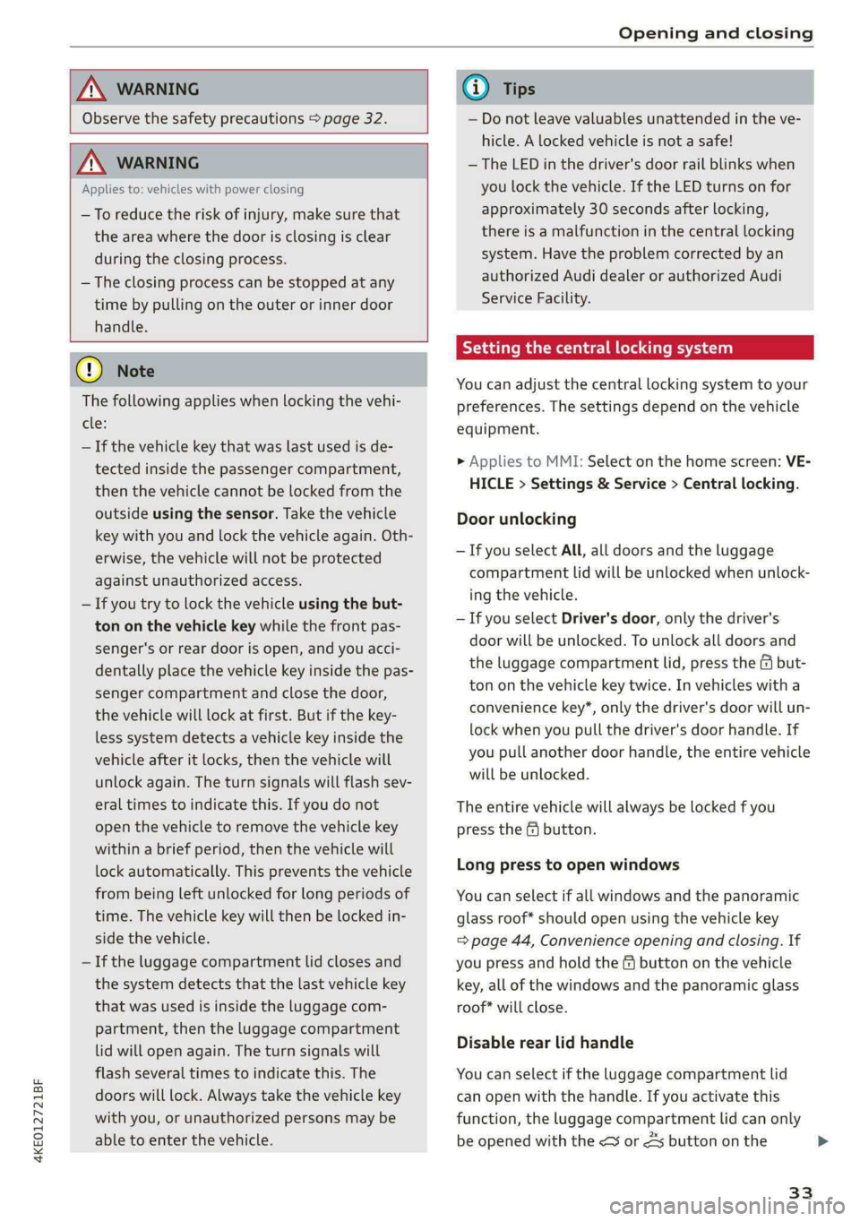 AUDI E-TRON 2021 Owners Manual 4KE012721BF
Opening and closing
ZA WARNING
Observe the safety precautions > page 32.
Z\ WARNING
Applies to: vehicles with power closing
—To reduce the risk of injury, make sure AUDI E-TRON 2021 Owners Manual 4KE012721BF
Opening and closing
ZA WARNING
Observe the safety precautions > page 32.
Z\ WARNING
Applies to: vehicles with power closing
—To reduce the risk of injury, make sure