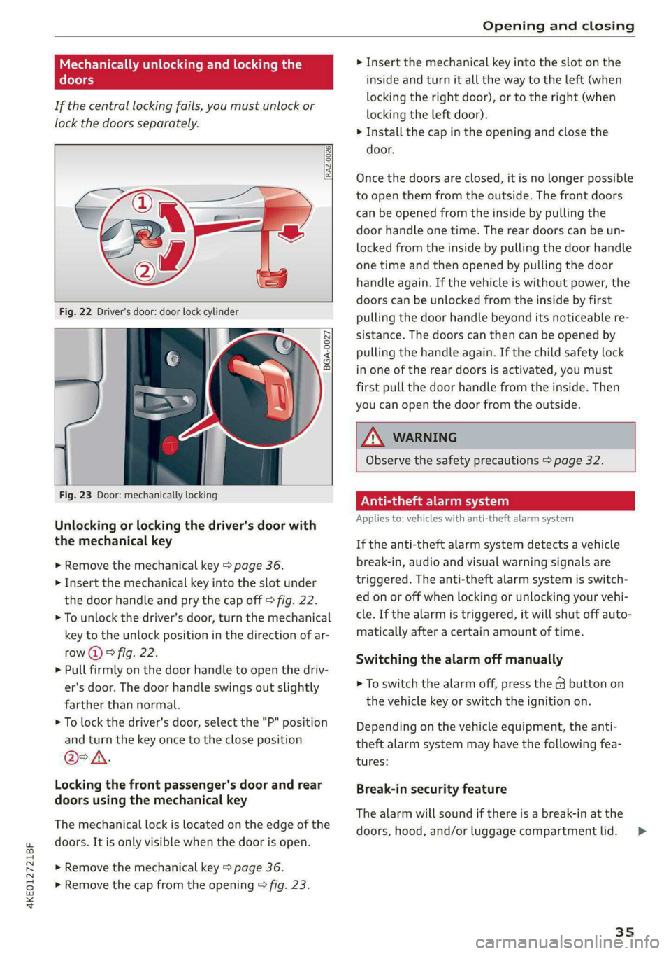 AUDI E-TRON 2021 User Guide 4KE012721BF
Opening and closing
Mechanically unlocking and locking the
doors
If the central locking fails, you must unlock or
lock the doors separately.
[RAZ-0026|
5 a
Ss
2
<= AUDI E-TRON 2021 User Guide 4KE012721BF
Opening and closing
Mechanically unlocking and locking the
doors
If the central locking fails, you must unlock or
lock the doors separately.
[RAZ-0026|
5 a
Ss
2
<=