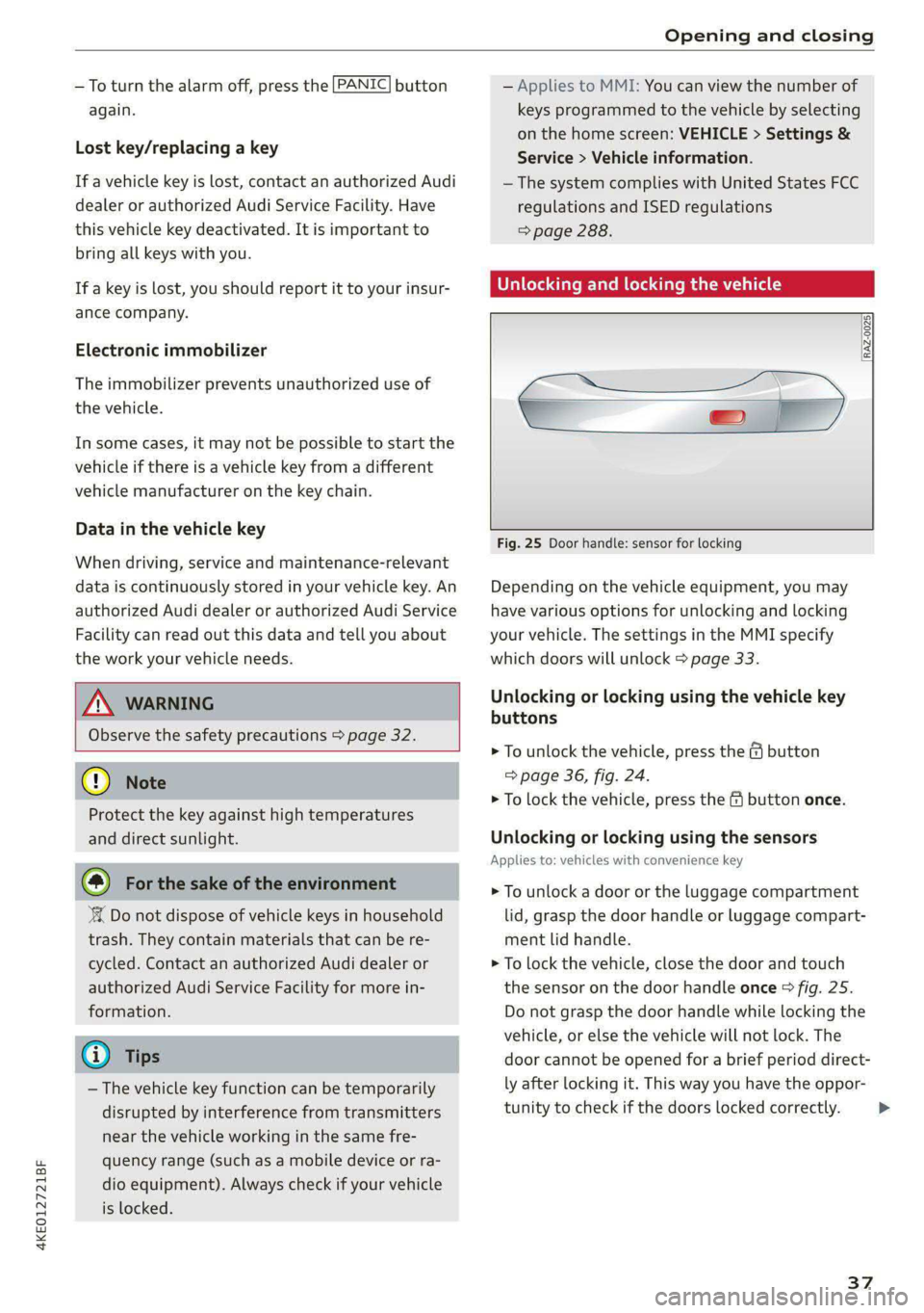 AUDI E-TRON 2021 User Guide 4KE012721BF 
Opening and closing 
  
  
    —To turn the alarm off, press the [PANIC] button 
again. 
  
Lost key/replacing a key 
If a vehicle key is lost, contact an authorized Audi 
dealer or aut