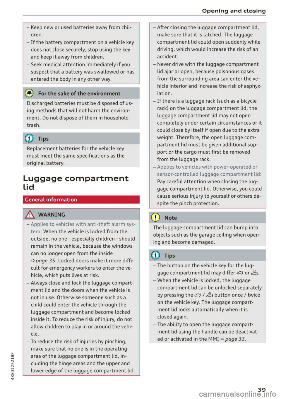 AUDI E-TRON 2021 Owners Manual 4KE012721BF
Opening and closing
— Keep new or used batteries away from chil-
dren.
— If the battery compartment on a vehicle key
does not close securely, stop using the key
and keep i AUDI E-TRON 2021 Owners Manual 4KE012721BF
Opening and closing
— Keep new or used batteries away from chil-
dren.
— If the battery compartment on a vehicle key
does not close securely, stop using the key
and keep i