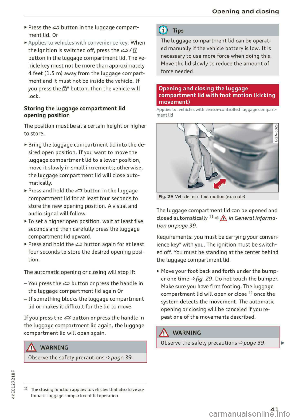 AUDI E-TRON 2021 Service Manual 4KE012721BF 
Opening and closing 
  
> Press the <3 button in the luggage compart- 
ment lid. Or 
» Applies to vehicles with convenience key: When 
the ignition is switched off, press the a /f} 
butt