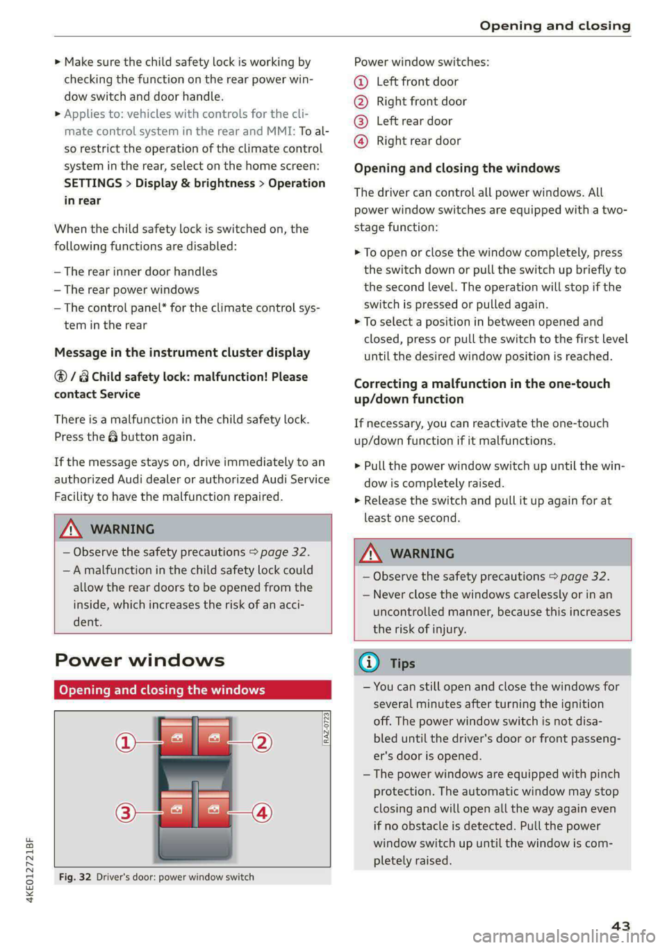 AUDI E-TRON 2021 Service Manual 4KE012721BF 
Opening and closing 
  
» Make sure the child safety lock is working by 
checking the function on the rear power win- 
dow switch and door handle. 
> Applies to: vehicles with controls f