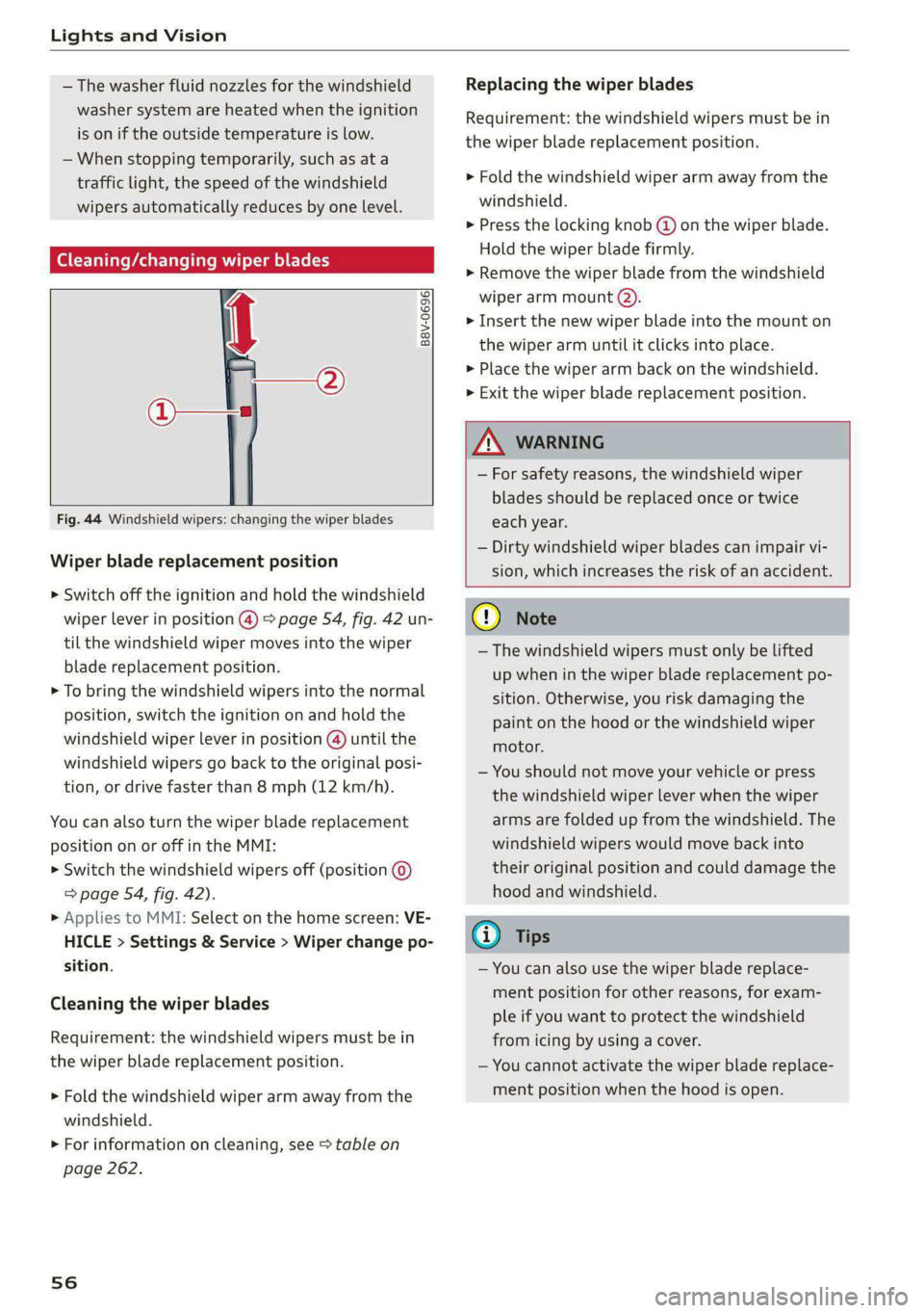 AUDI E-TRON 2021 Owners Manual Lights and Vision
— The washer fluid nozzles for the windshield
washer system are heated when the ignition
is on if the outside temperature is low.
— When stopping temporarily, such as at a AUDI E-TRON 2021 Owners Manual Lights and Vision
— The washer fluid nozzles for the windshield
washer system are heated when the ignition
is on if the outside temperature is low.
— When stopping temporarily, such as at a