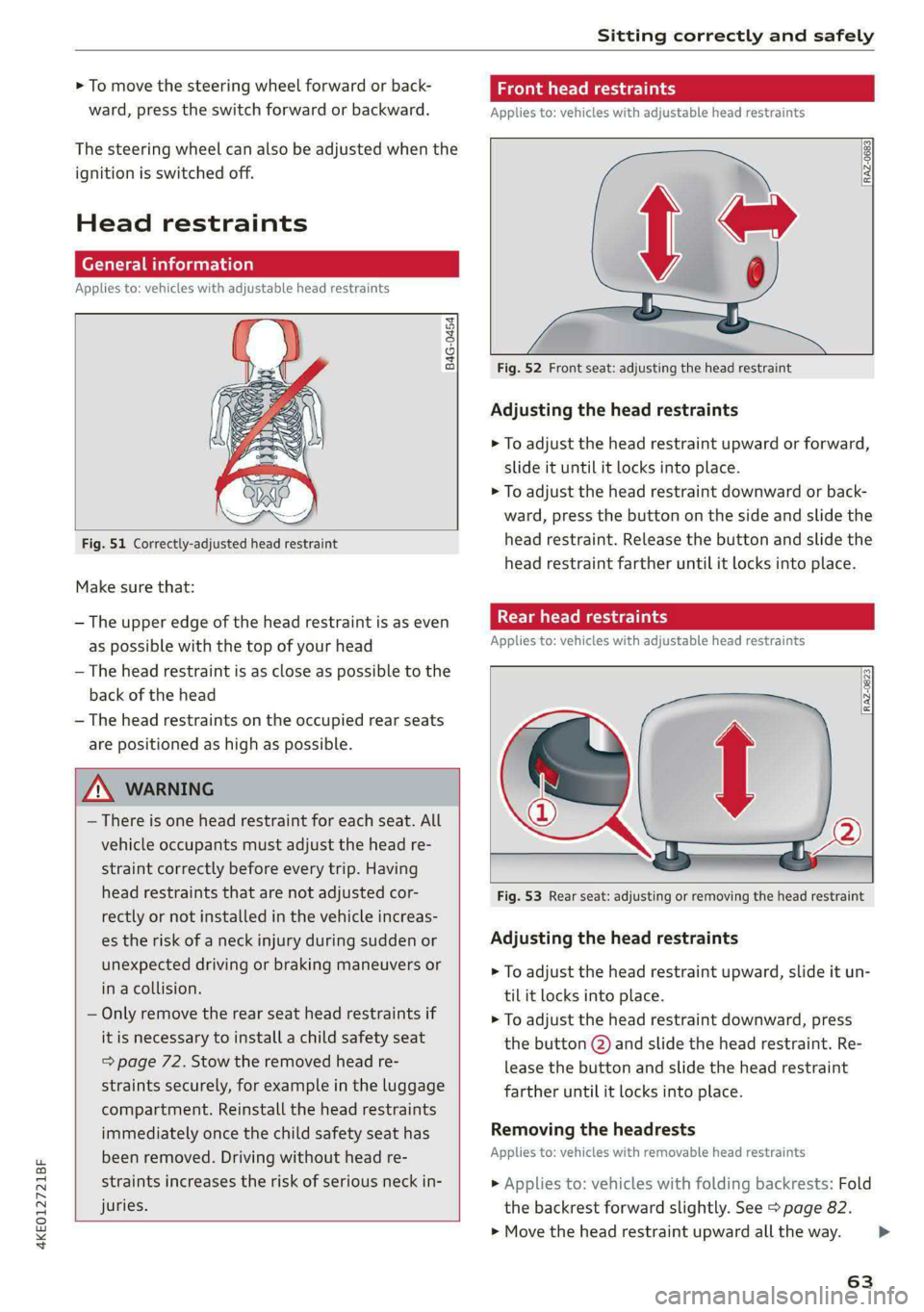 AUDI E-TRON 2021  Owners Manual 4KE012721BF 
Sitting correctly and safely 
  
> To move the steering wheel forward or back- 
ward, press the switch forward or backward. 
The steering wheel can also be adjusted when the 
ignition is 