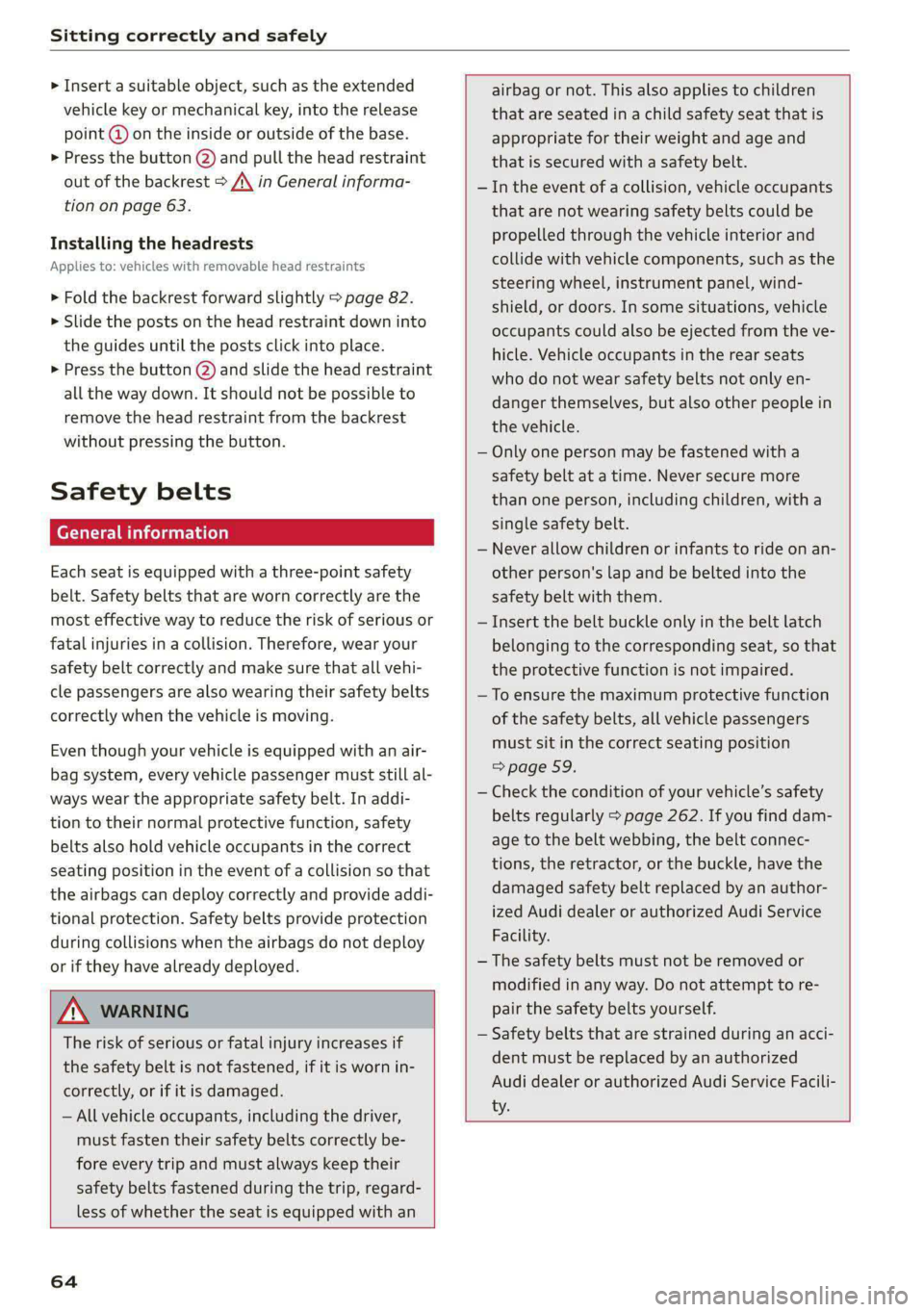 AUDI E-TRON 2021  Owners Manual Sitting correctly and safely 
  
> Insert a suitable object, such as the extended 
vehicle key or mechanical key, into the release 
point @ on the inside or outside of the base. 
> Press the button @)