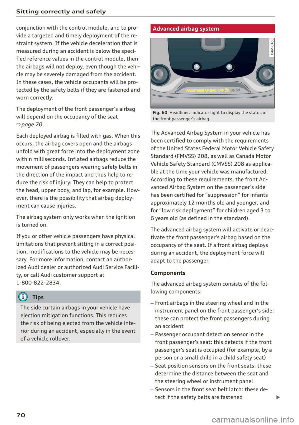 AUDI E-TRON 2021  Owners Manual Sitting correctly and safely 
  
conjunction with the control module, and to pro- 
vide a targeted and timely deployment of the re- 
straint system. If the vehicle deceleration that is 
measured durin