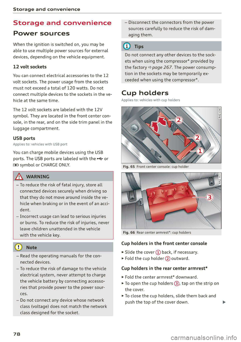 AUDI E-TRON 2021 Owners Manual Storage and convenience
Storage and convenience
Power sources
When the ignition is switched on, you may be
able to use multiple power sources for external
devices, depending on the vehicle equ AUDI E-TRON 2021 Owners Manual Storage and convenience
Storage and convenience
Power sources
When the ignition is switched on, you may be
able to use multiple power sources for external
devices, depending on the vehicle equ