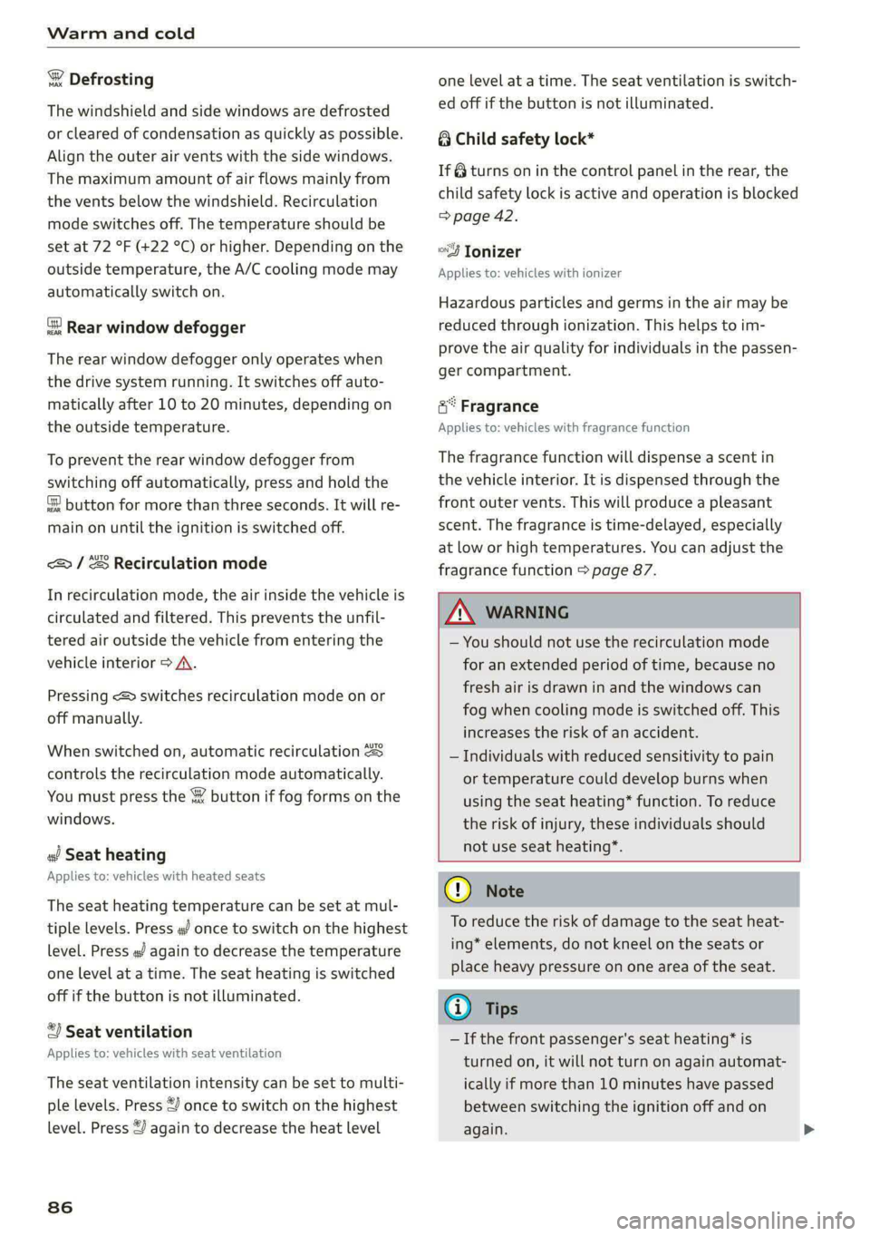 AUDI E-TRON 2021 Owners Guide Warm and cold
® Defrosting
The windshield and side windows are defrosted
or cleared of condensation as quickly as possible.
Align the outer air vents with the side windows.
The maximum amount AUDI E-TRON 2021 Owners Guide Warm and cold
® Defrosting
The windshield and side windows are defrosted
or cleared of condensation as quickly as possible.
Align the outer air vents with the side windows.
The maximum amount