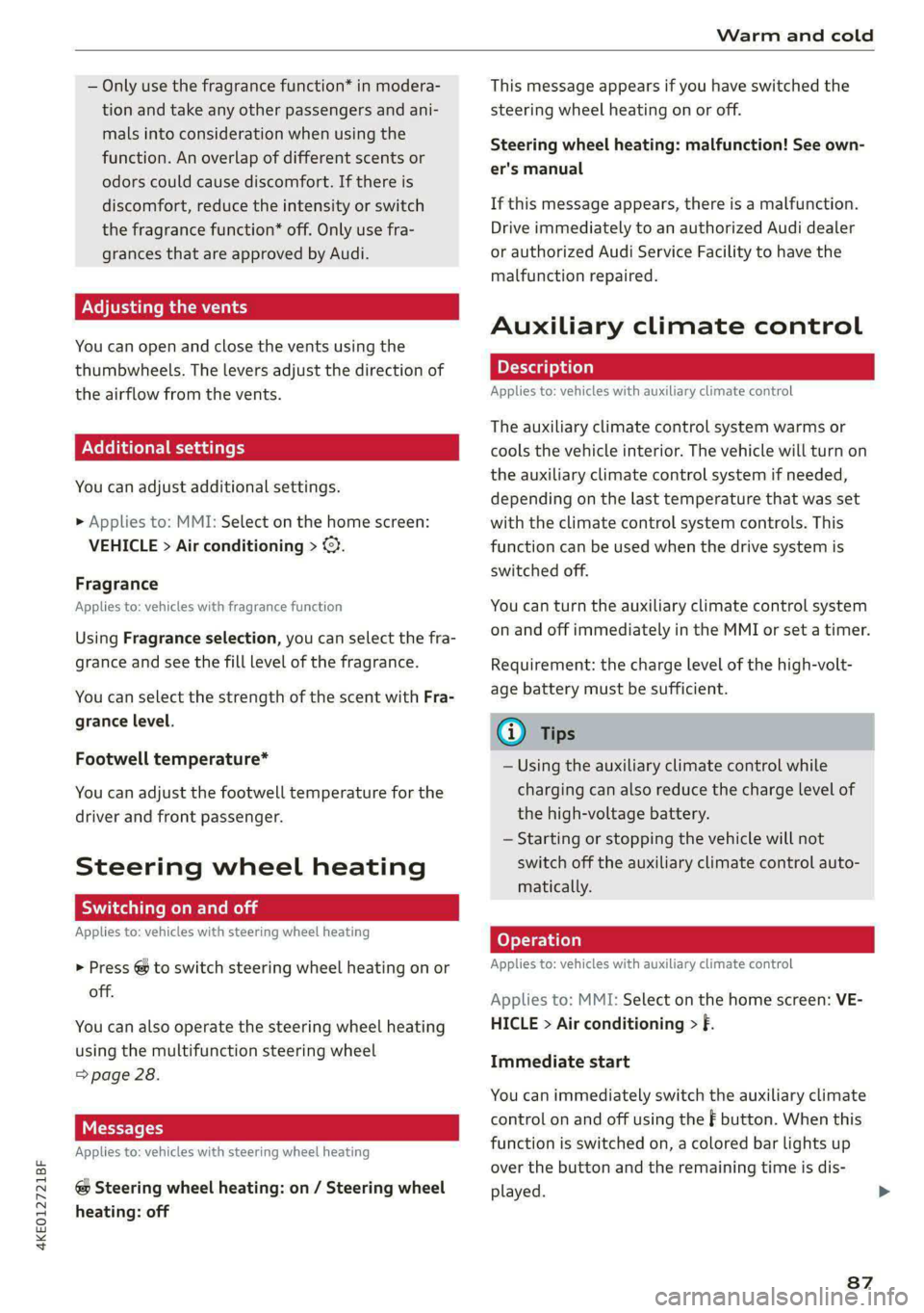 AUDI E-TRON 2021 Owners Manual 4KE012721BF
Warm and cold
— Only use the fragrance function* in modera-
tion and take any other passengers and ani-
mals into consideration when using the
function. An overlap of different AUDI E-TRON 2021 Owners Manual 4KE012721BF
Warm and cold
— Only use the fragrance function* in modera-
tion and take any other passengers and ani-
mals into consideration when using the
function. An overlap of different