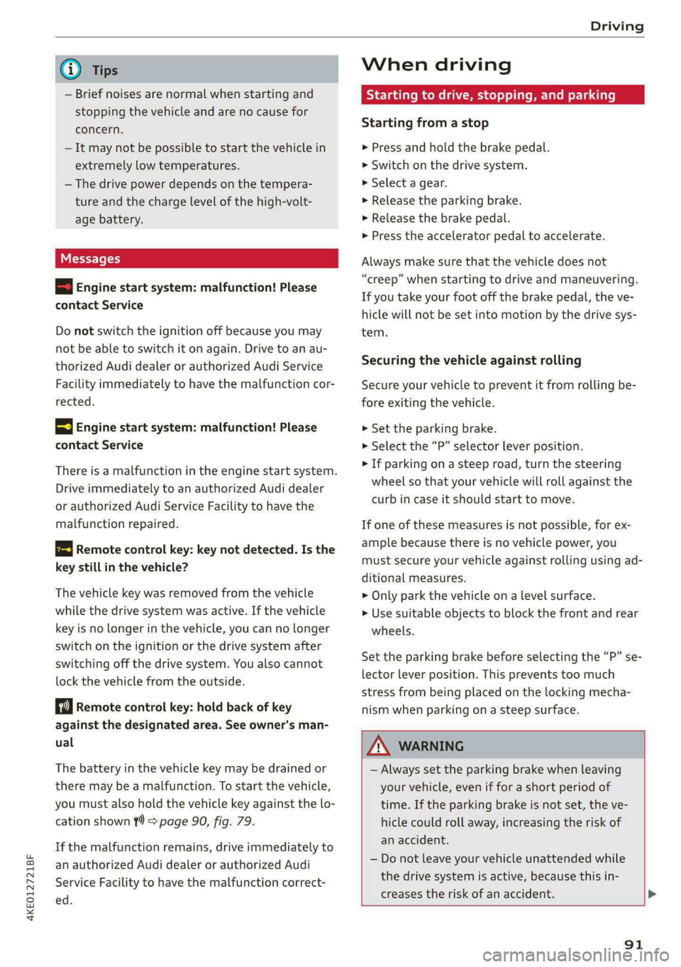 AUDI E-TRON 2021 Owners Manual 4KE012721BF
Driving
@) Tips
— Brief noises are normal when starting and
stopping the vehicle and are no cause for
concern.
— It may not be possible to start the vehicle in
extremely lo AUDI E-TRON 2021 Owners Manual 4KE012721BF
Driving
@) Tips
— Brief noises are normal when starting and
stopping the vehicle and are no cause for
concern.
— It may not be possible to start the vehicle in
extremely lo
