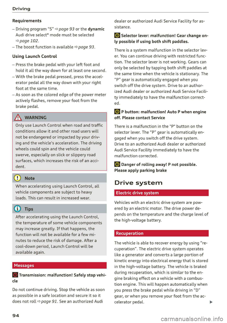 AUDI E-TRON 2021 Owners Manual Driving
Requirements
— Driving program “S” > page 93 or the dynamic
Audi drive select* mode must be selected
=> page 102.
— The boost function is available > page 93.
Using Launch Co AUDI E-TRON 2021 Owners Manual Driving
Requirements
— Driving program “S” > page 93 or the dynamic
Audi drive select* mode must be selected
=> page 102.
— The boost function is available > page 93.
Using Launch Co