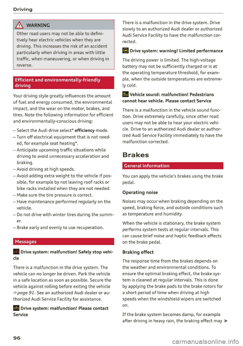 AUDI E-TRON 2021 Owners Manual Driving
ZA\ WARNING
Other road users may not be able to defini-
tively hear electric vehicles when they are
driving. This increases the risk of an accident
particularly when driving in area AUDI E-TRON 2021 Owners Manual Driving
ZA\ WARNING
Other road users may not be able to defini-
tively hear electric vehicles when they are
driving. This increases the risk of an accident
particularly when driving in area