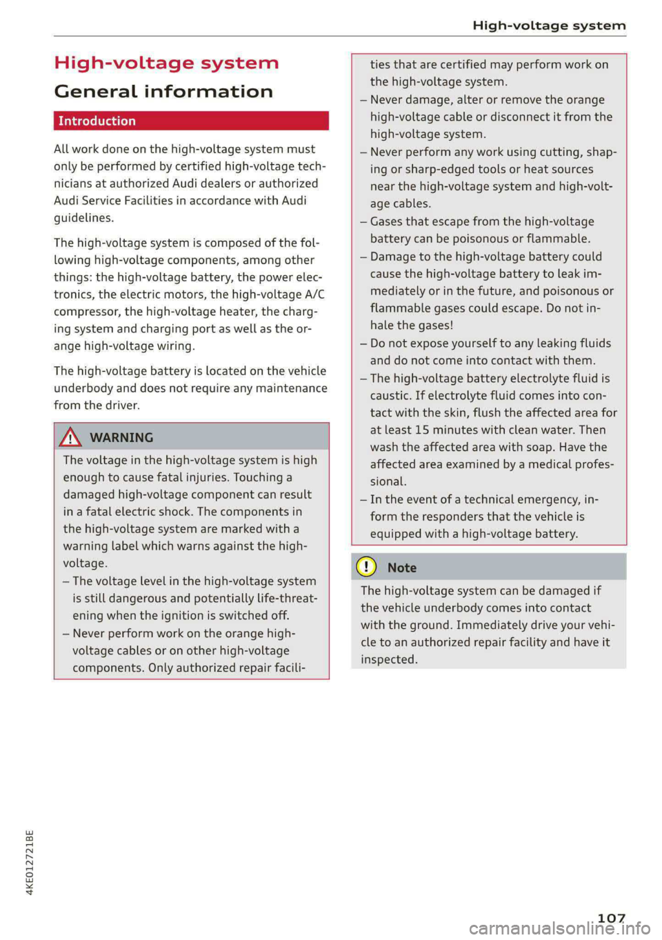 AUDI E-TRON 2020 Service Manual 4KE012721BE
High-voltage system
High-voltage system
General information
Introduction
All work done on the high-voltage system must
only be performed by certified high-voltage tech-
nicians a AUDI E-TRON 2020 Service Manual 4KE012721BE
High-voltage system
High-voltage system
General information
Introduction
All work done on the high-voltage system must
only be performed by certified high-voltage tech-
nicians a