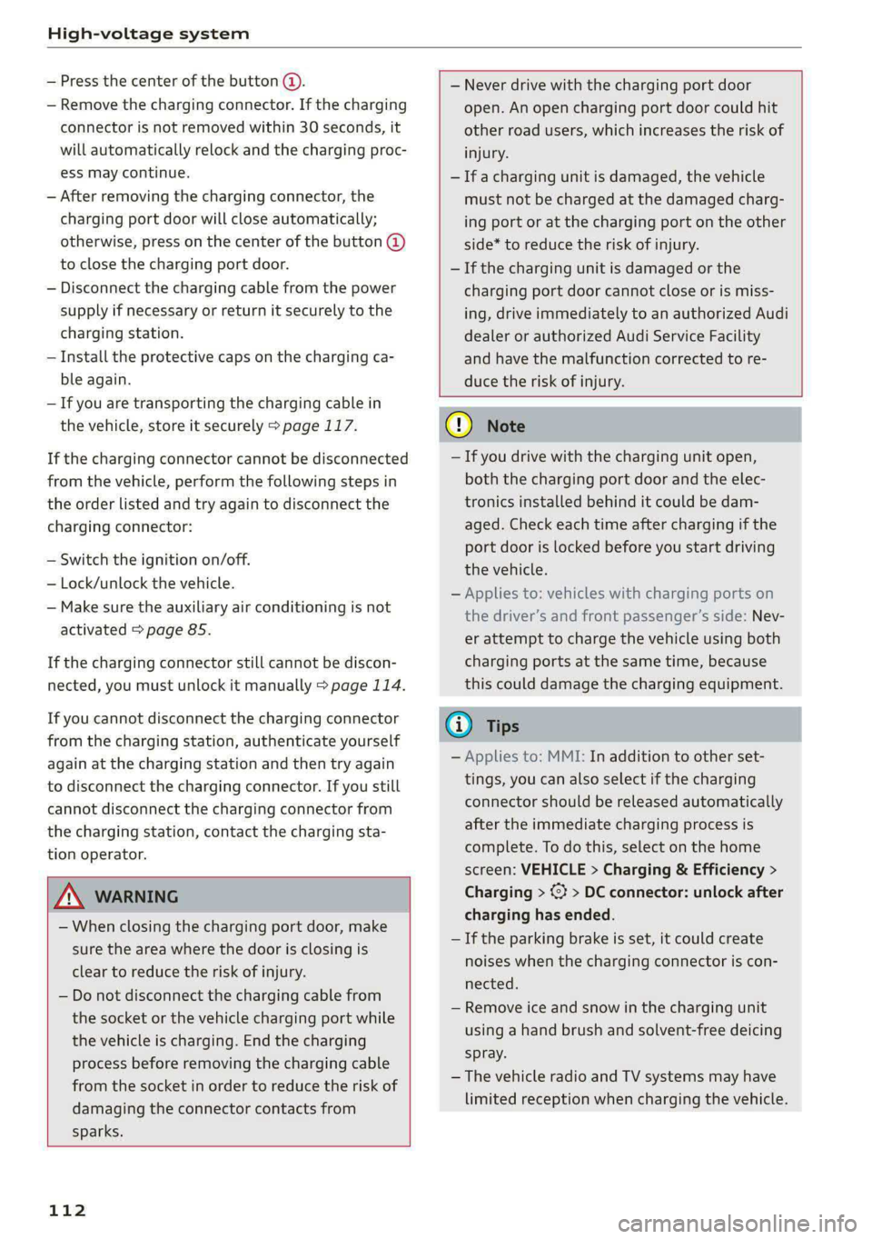 AUDI E-TRON 2020 Owners Manual High-voltage system
— Press the center of the button @.
— Remove the charging connector. If the charging
connector is not removed within 30 seconds, it
will automatically relock and the cha AUDI E-TRON 2020 Owners Manual High-voltage system
— Press the center of the button @.
— Remove the charging connector. If the charging
connector is not removed within 30 seconds, it
will automatically relock and the cha
