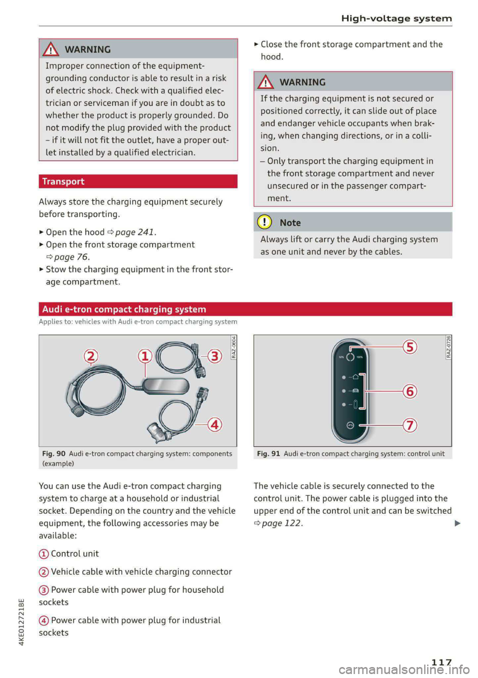 AUDI E-TRON 2020 Owners Manual 4KE012721BE
High-voltage system
ZA WARNING
Improper connection of the equipment-
grounding conductor is able to result in a risk
of electric shock. Check with a qualified elec-
trician or AUDI E-TRON 2020 Owners Manual 4KE012721BE
High-voltage system
ZA WARNING
Improper connection of the equipment-
grounding conductor is able to result in a risk
of electric shock. Check with a qualified elec-
trician or
