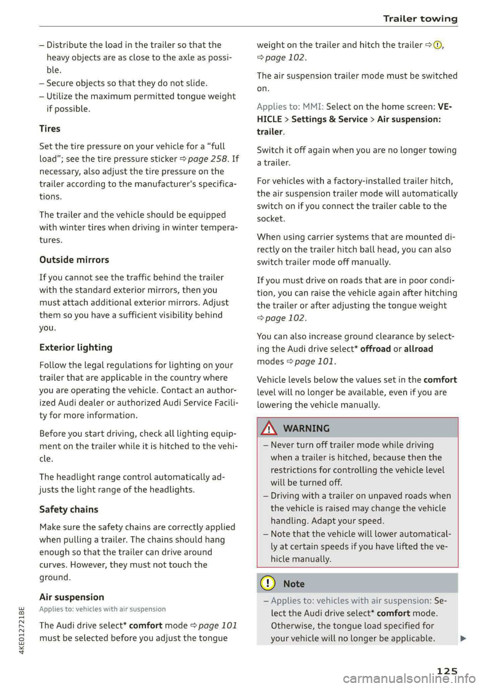 AUDI E-TRON 2020 Owners Manual 4KE012721BE
Trailer towing
— Distribute the load in the trailer so that the
heavy objects are as close to the axle as possi-
ble.
— Secure objects so that they do not slide.
— Utilize t AUDI E-TRON 2020 Owners Manual 4KE012721BE
Trailer towing
— Distribute the load in the trailer so that the
heavy objects are as close to the axle as possi-
ble.
— Secure objects so that they do not slide.
— Utilize t