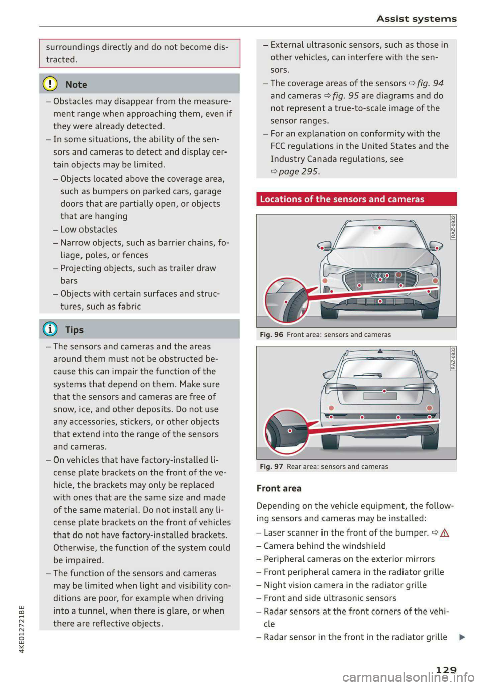 AUDI E-TRON 2020 Owners Manual 4KE012721BE
Assist systems
surroundings directly and do not become dis-
tracted.
() Note
— Obstacles may disappear from the measure-
ment range when approaching them, even if
th AUDI E-TRON 2020 Owners Manual 4KE012721BE
Assist systems
surroundings directly and do not become dis-
tracted.
() Note
— Obstacles may disappear from the measure-
ment range when approaching them, even if
th