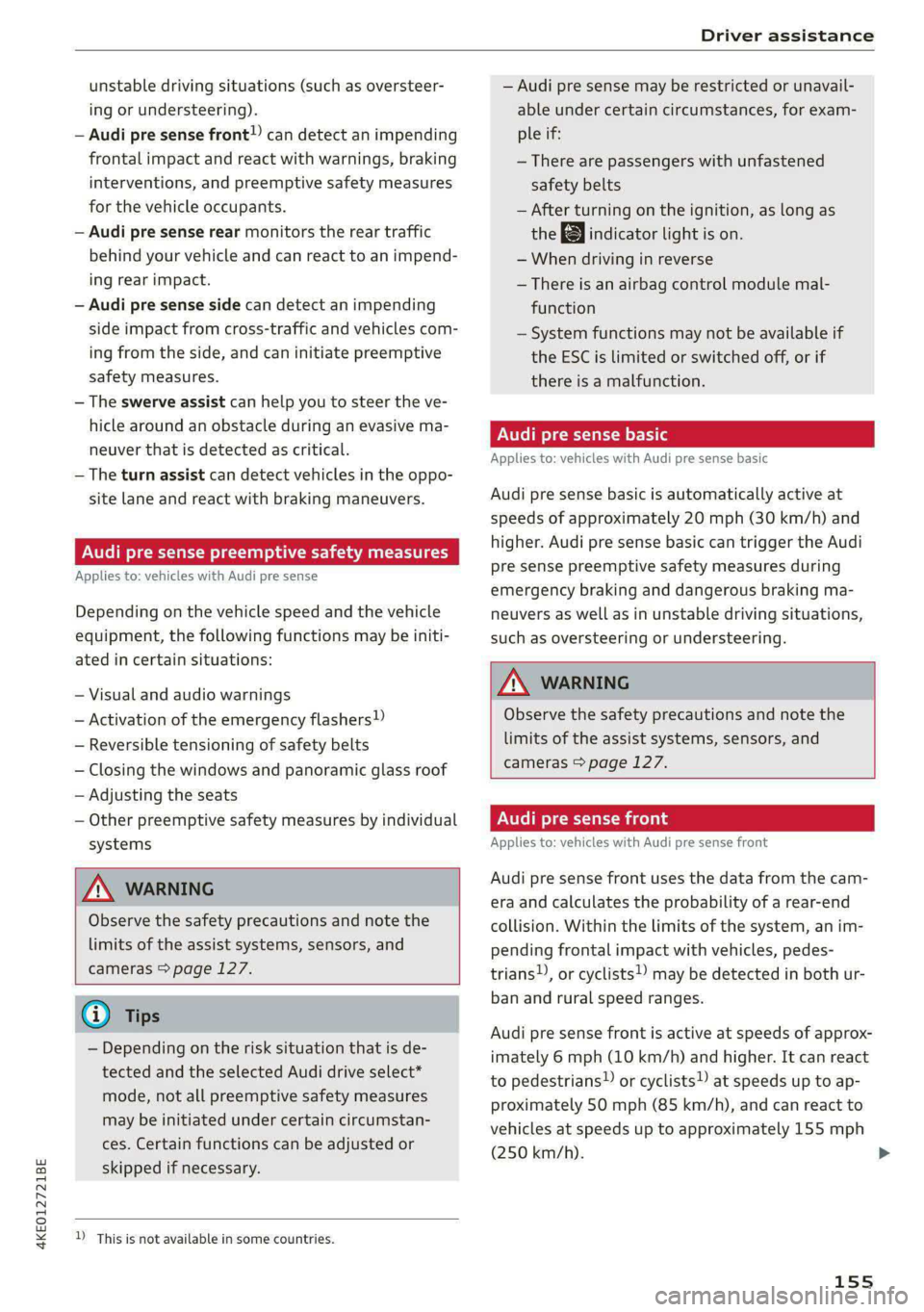 AUDI E-TRON 2020  Owners Manual 4KE012721BE 
Driver assistance 
  
unstable driving situations (such as oversteer- 
ing or understeering). 
— Audi pre sense front) can detect an impending 
frontal impact and react with warnings, b