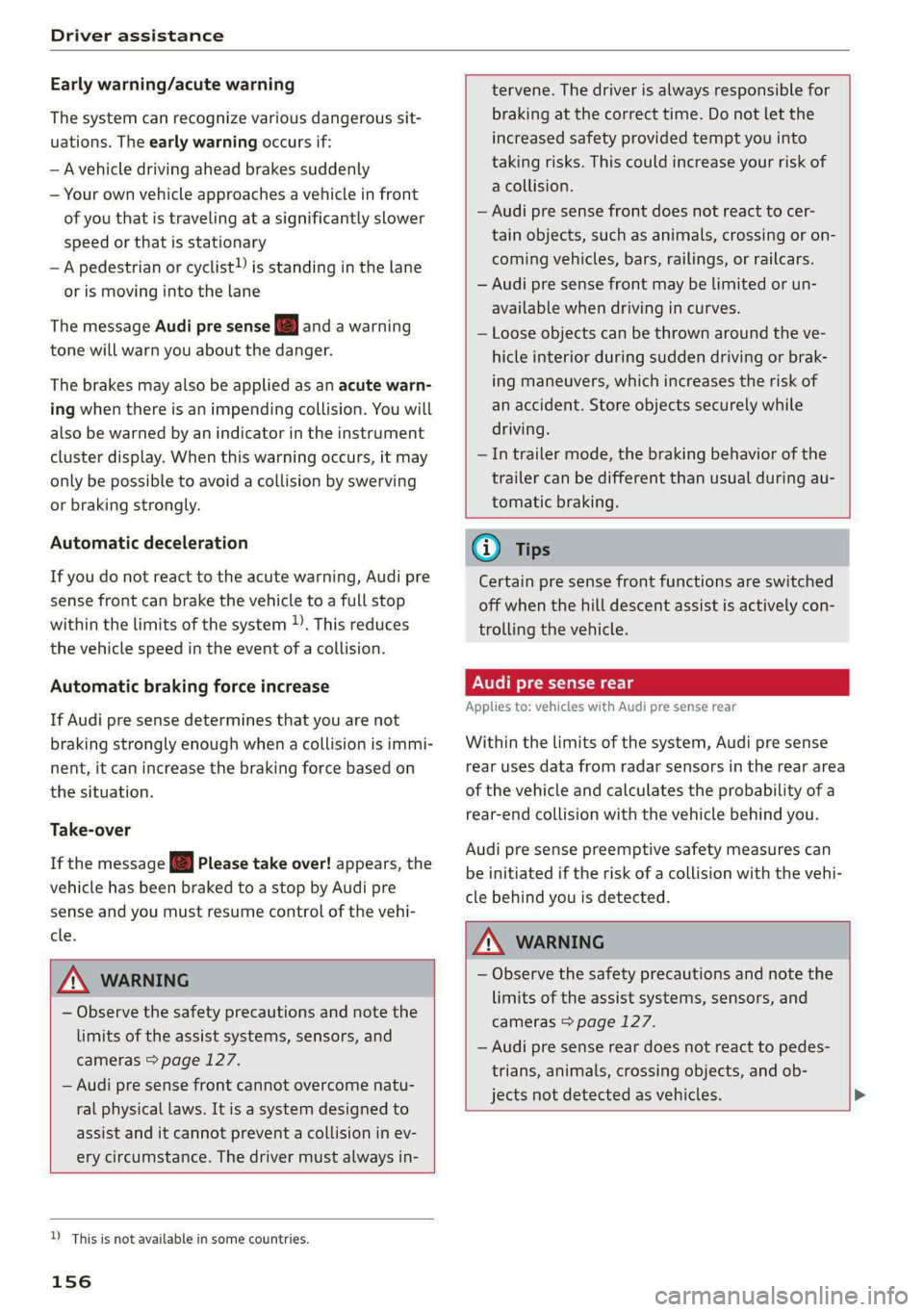 AUDI E-TRON 2020 Repair Manual Driver assistance
Early warning/acute warning
The system can recognize various dangerous sit-
uations. The early warning occurs if:
— A vehicle driving ahead brakes suddenly
— Your own veh AUDI E-TRON 2020 Repair Manual Driver assistance
Early warning/acute warning
The system can recognize various dangerous sit-
uations. The early warning occurs if:
— A vehicle driving ahead brakes suddenly
— Your own veh
