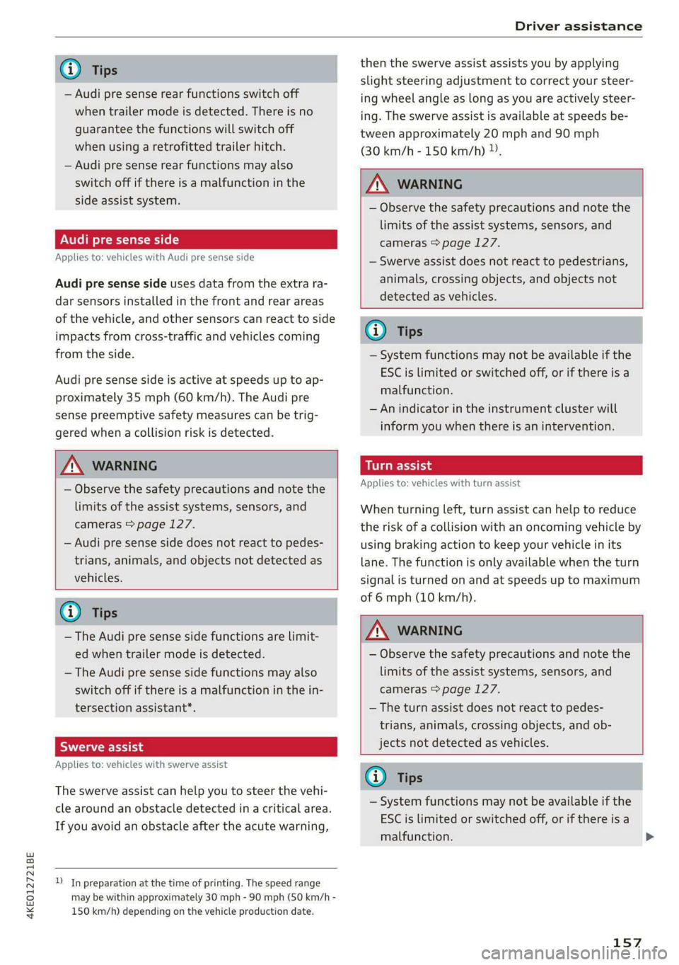 AUDI E-TRON 2020  Owners Manual 4KE012721BE 
@) Tips 
— Audi pre sense rear functions switch off 
when trailer mode is detected. There is no 
guarantee the functions will switch off 
when using a retrofitted trailer hitch. 
— Au