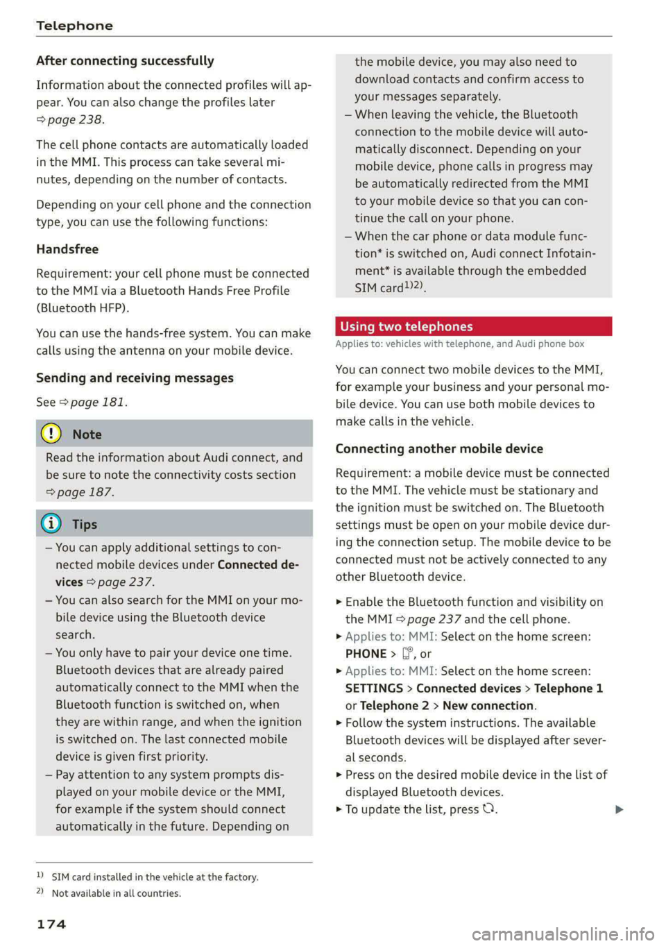 AUDI E-TRON 2020 Owners Manual Telephone
After connecting successfully
Information about the connected profiles will ap-
pear. You can also change the profiles later
=> page 238.
The cell phone contacts are automatically lo AUDI E-TRON 2020 Owners Manual Telephone
After connecting successfully
Information about the connected profiles will ap-
pear. You can also change the profiles later
=> page 238.
The cell phone contacts are automatically lo