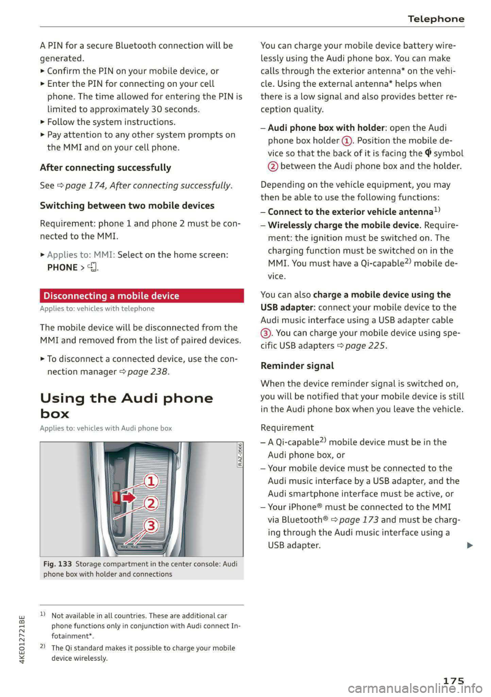 AUDI E-TRON 2020 Owners Manual 4KE012721BE
Telephone
A PIN for a secure Bluetooth connection will be
generated.
> Confirm the PIN on your mobile device, or
> Enter the PIN for connecting on your cell
phone. The time allowe AUDI E-TRON 2020 Owners Manual 4KE012721BE
Telephone
A PIN for a secure Bluetooth connection will be
generated.
> Confirm the PIN on your mobile device, or
> Enter the PIN for connecting on your cell
phone. The time allowe