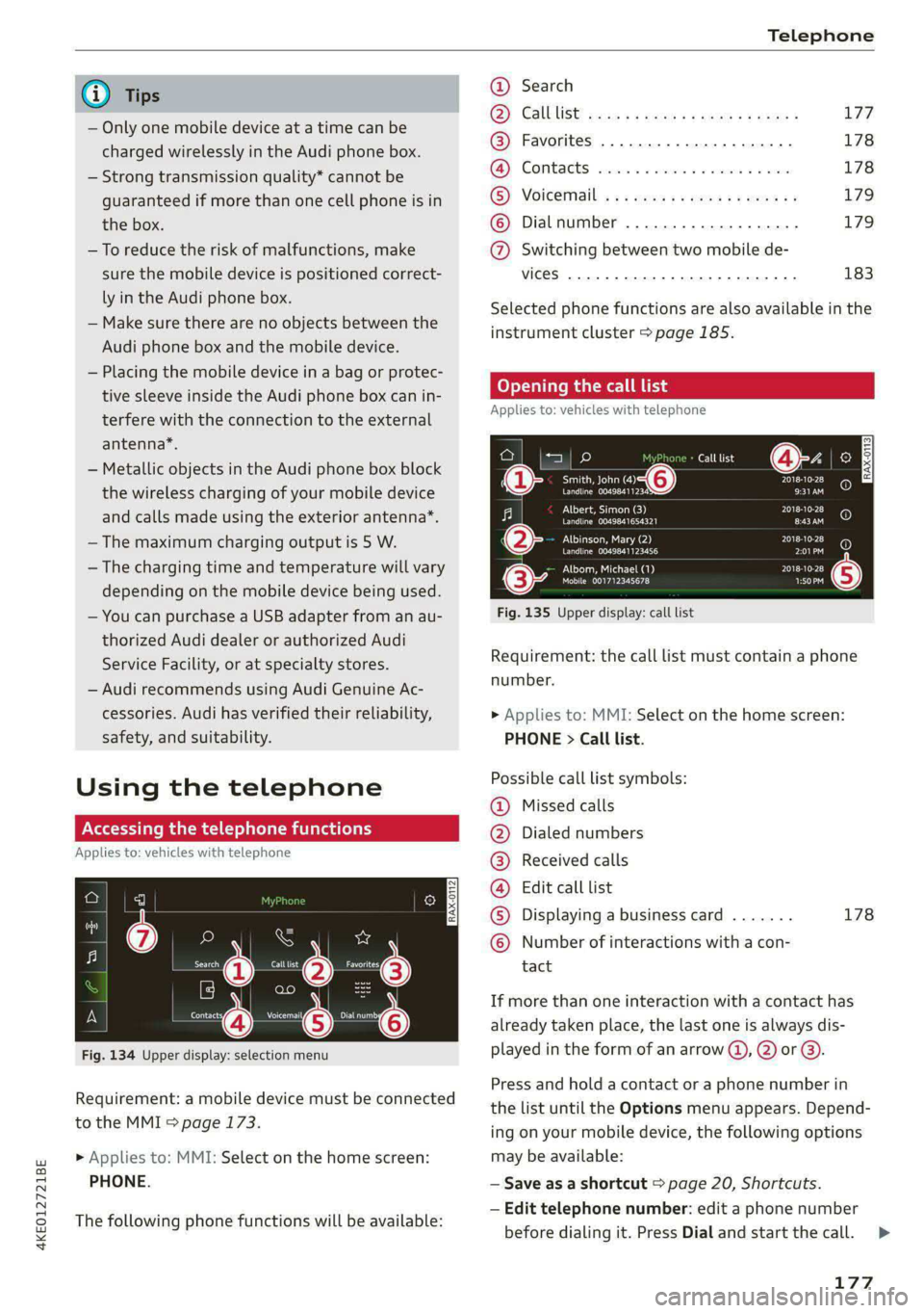 AUDI E-TRON 2020 Owners Manual 4KE012721BE
Telephone
@) Tips
— Only one mobile device at a time can be
charged wirelessly in the Audi phone box.
— Strong transmission quality* cannot be
guaranteed if more than one cell AUDI E-TRON 2020 Owners Manual 4KE012721BE
Telephone
@) Tips
— Only one mobile device at a time can be
charged wirelessly in the Audi phone box.
— Strong transmission quality* cannot be
guaranteed if more than one cell