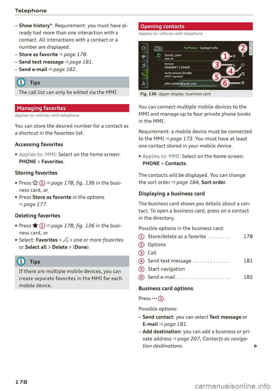 AUDI E-TRON 2020 Owners Manual Telephone
— Show history*: Requirement: you must have al-
ready had more than one interaction with a
contact. All interactions with a contact or a
number are displayed.
— Store as favorite AUDI E-TRON 2020 Owners Manual Telephone
— Show history*: Requirement: you must have al-
ready had more than one interaction with a
contact. All interactions with a contact or a
number are displayed.
— Store as favorite