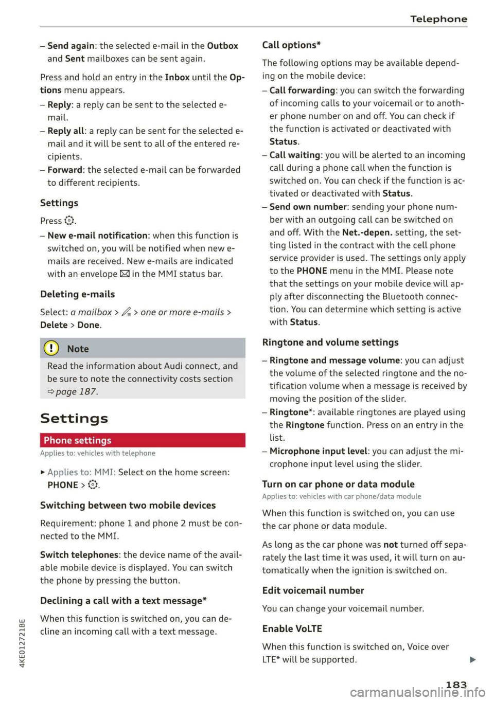 AUDI E-TRON 2020 Owners Manual 4KE012721BE
Telephone
— Send again: the selected e-mail in the Outbox
and Sent mailboxes can be sent again.
Press and hold an entry in the Inbox until the Op-
tions menu appears.
— Reply: AUDI E-TRON 2020 Owners Manual 4KE012721BE
Telephone
— Send again: the selected e-mail in the Outbox
and Sent mailboxes can be sent again.
Press and hold an entry in the Inbox until the Op-
tions menu appears.
— Reply: