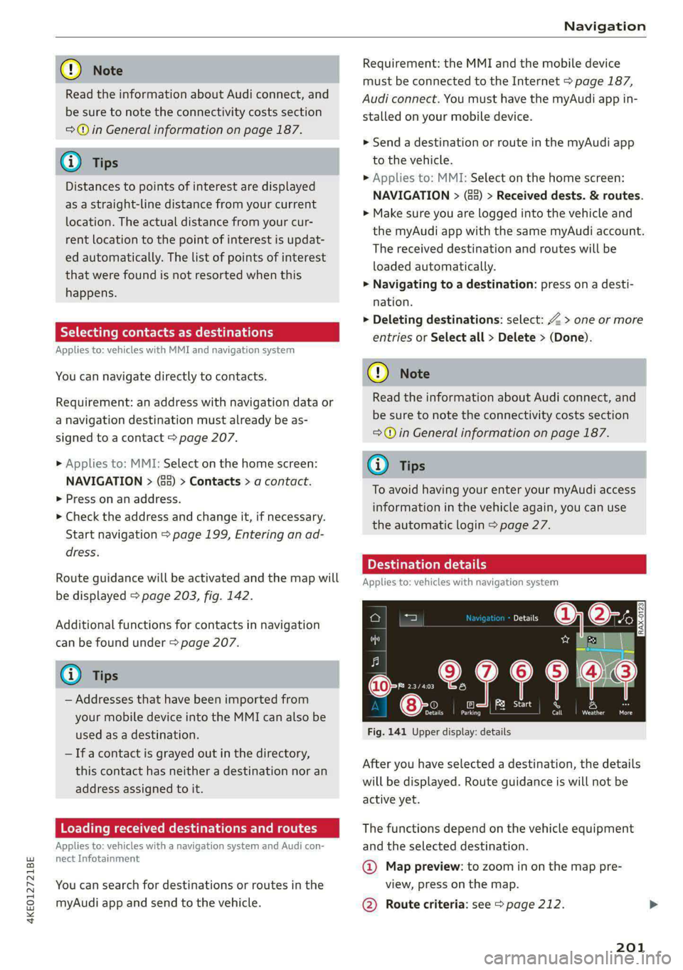 AUDI E-TRON 2020 User Guide 4KE012721BE
Navigation
@) Note
Read the information about Audi connect, and
be sure to note the connectivity costs section
=@ in General information on page 187.
@ Tips
Distances to points o AUDI E-TRON 2020 User Guide 4KE012721BE
Navigation
@) Note
Read the information about Audi connect, and
be sure to note the connectivity costs section
=@ in General information on page 187.
@ Tips
Distances to points o