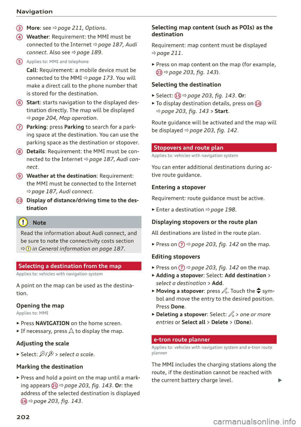 AUDI E-TRON 2020 Owners Manual Navigation
@® More: see > page 211, Options.
@ Weather: Requirement: the MMI must be
connected to the Internet > page 187, Audi
connect. Also see > page 189.
® Applies to: MMI and telephone AUDI E-TRON 2020 Owners Manual Navigation
@® More: see > page 211, Options.
@ Weather: Requirement: the MMI must be
connected to the Internet > page 187, Audi
connect. Also see > page 189.
® Applies to: MMI and telephone