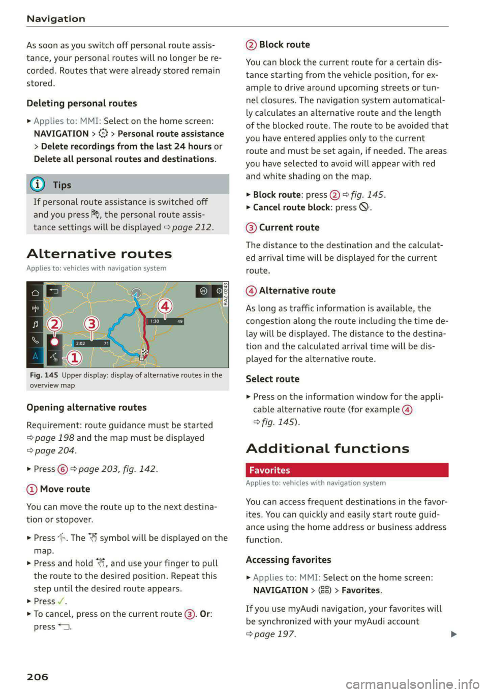 AUDI E-TRON 2020 Owners Manual Navigation
As soon as you switch off personal route assis-
tance, your personal routes will no Longer be re-
corded. Routes that were already stored remain
stored.
Deleting personal routes
> AUDI E-TRON 2020 Owners Manual Navigation
As soon as you switch off personal route assis-
tance, your personal routes will no Longer be re-
corded. Routes that were already stored remain
stored.
Deleting personal routes
>