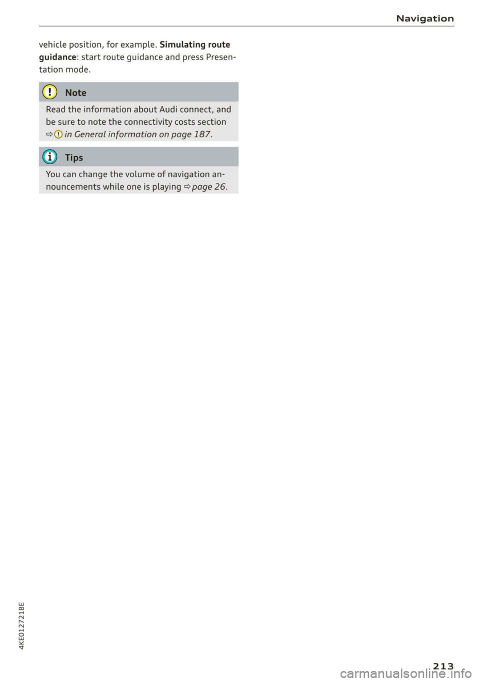 AUDI E-TRON 2020 Owners Manual 4KEO12721BE
Navigation
vehicle position, for example. Simulating route
guidance: start route guidance and press Presen-
tation mode.
Read the information about Audi connect, and
be sure to no AUDI E-TRON 2020 Owners Manual 4KEO12721BE
Navigation
vehicle position, for example. Simulating route
guidance: start route guidance and press Presen-
tation mode.
Read the information about Audi connect, and
be sure to no