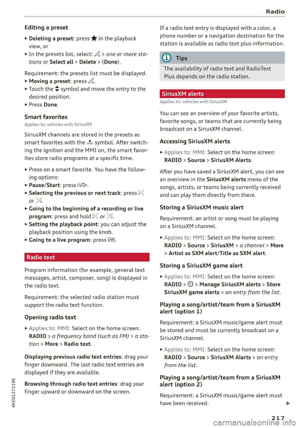 AUDI E-TRON 2020 Owners Manual 4KE012721BE
Radio
Editing a preset
> Deleting a preset: press W in the playback
view, or
> In the presets list, select: Z > one or more sta-
tions or Select all > Delete > (Done).
Requiremen AUDI E-TRON 2020 Owners Manual 4KE012721BE
Radio
Editing a preset
> Deleting a preset: press W in the playback
view, or
> In the presets list, select: Z > one or more sta-
tions or Select all > Delete > (Done).
Requiremen