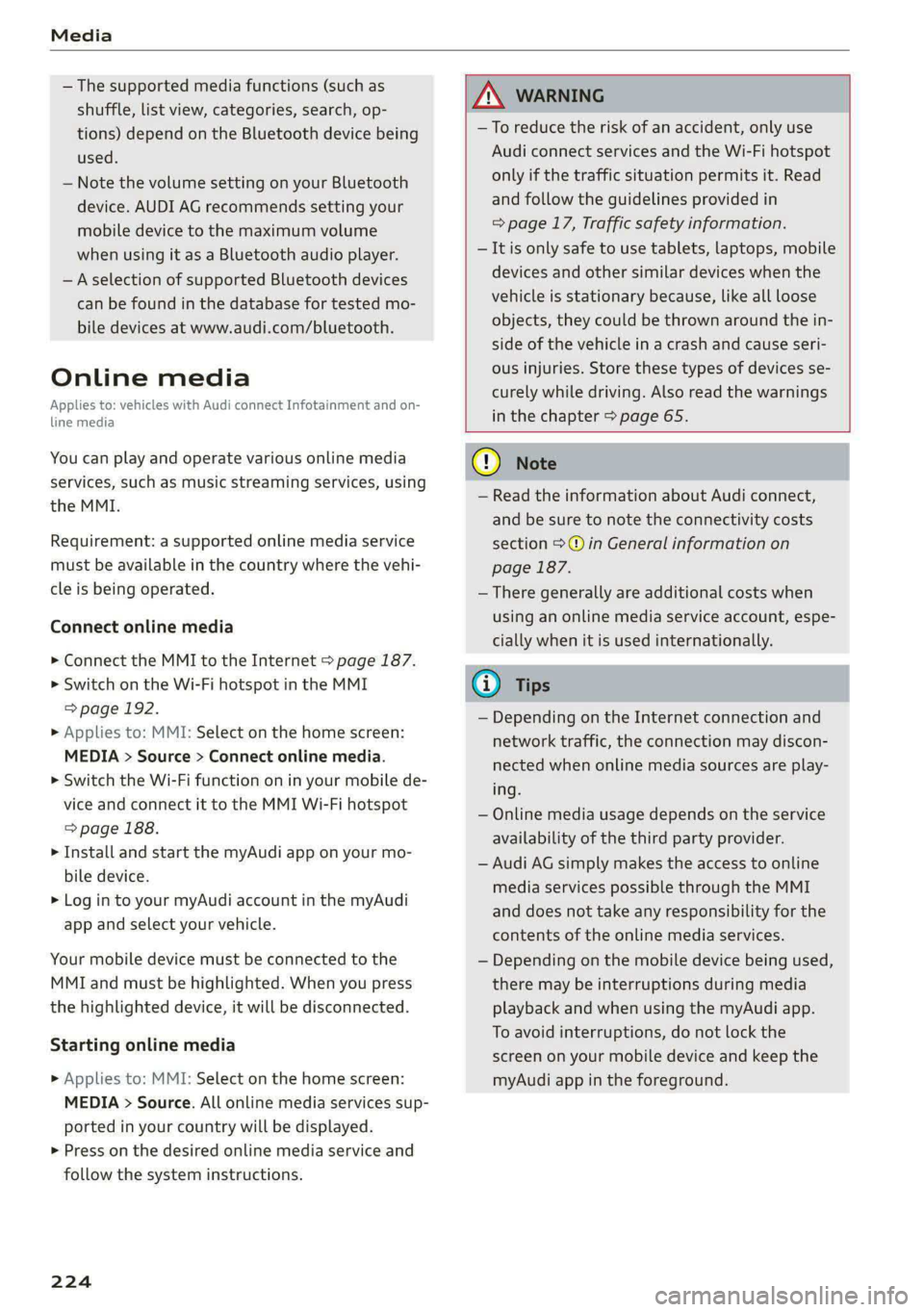 AUDI E-TRON 2020 Owners Manual Media
— The supported media functions (such as
shuffle, list view, categories, search, op-
tions) depend on the Bluetooth device being
used.
— Note the volume setting on your Bluetooth
de AUDI E-TRON 2020 Owners Manual Media
— The supported media functions (such as
shuffle, list view, categories, search, op-
tions) depend on the Bluetooth device being
used.
— Note the volume setting on your Bluetooth
de