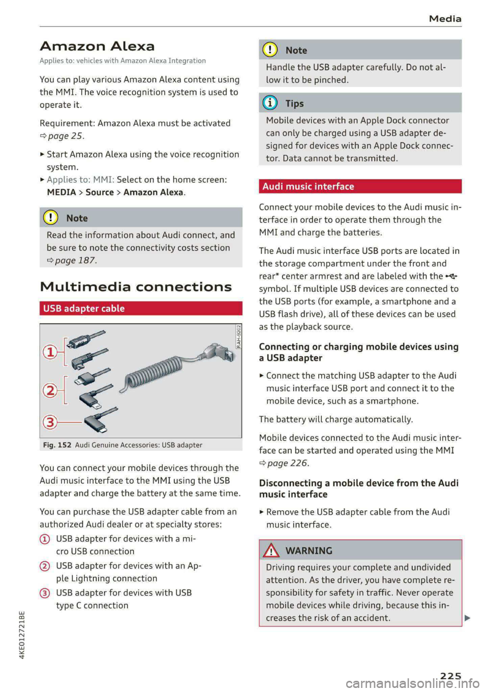 AUDI E-TRON 2020 Owners Manual 4KE012721BE
Media
Amazon Alexa
Applies to: vehicles with Amazon Alexa Integration
You can play various Amazon Alexa content using
the MMI. The voice recognition system is used to
operate it. AUDI E-TRON 2020 Owners Manual 4KE012721BE
Media
Amazon Alexa
Applies to: vehicles with Amazon Alexa Integration
You can play various Amazon Alexa content using
the MMI. The voice recognition system is used to
operate it.