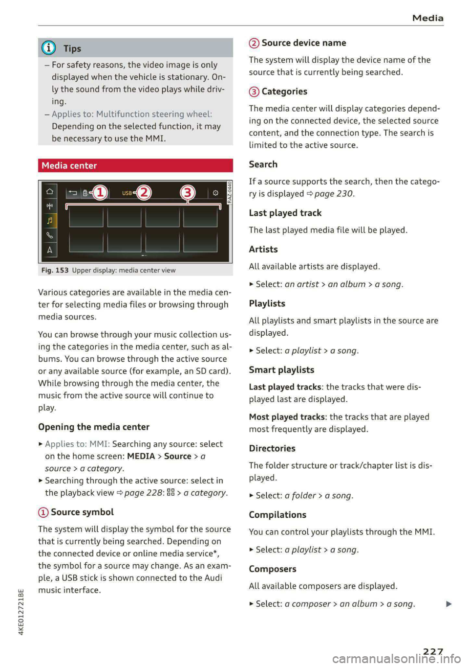 AUDI E-TRON 2020 Owners Manual 4KE012721BE
Media
@) Tips
— For safety reasons, the video image is only
displayed when the vehicle is stationary. On-
ly the sound from the video plays while driv-
ing.
— Applies to: Mul AUDI E-TRON 2020 Owners Manual 4KE012721BE
Media
@) Tips
— For safety reasons, the video image is only
displayed when the vehicle is stationary. On-
ly the sound from the video plays while driv-
ing.
— Applies to: Mul