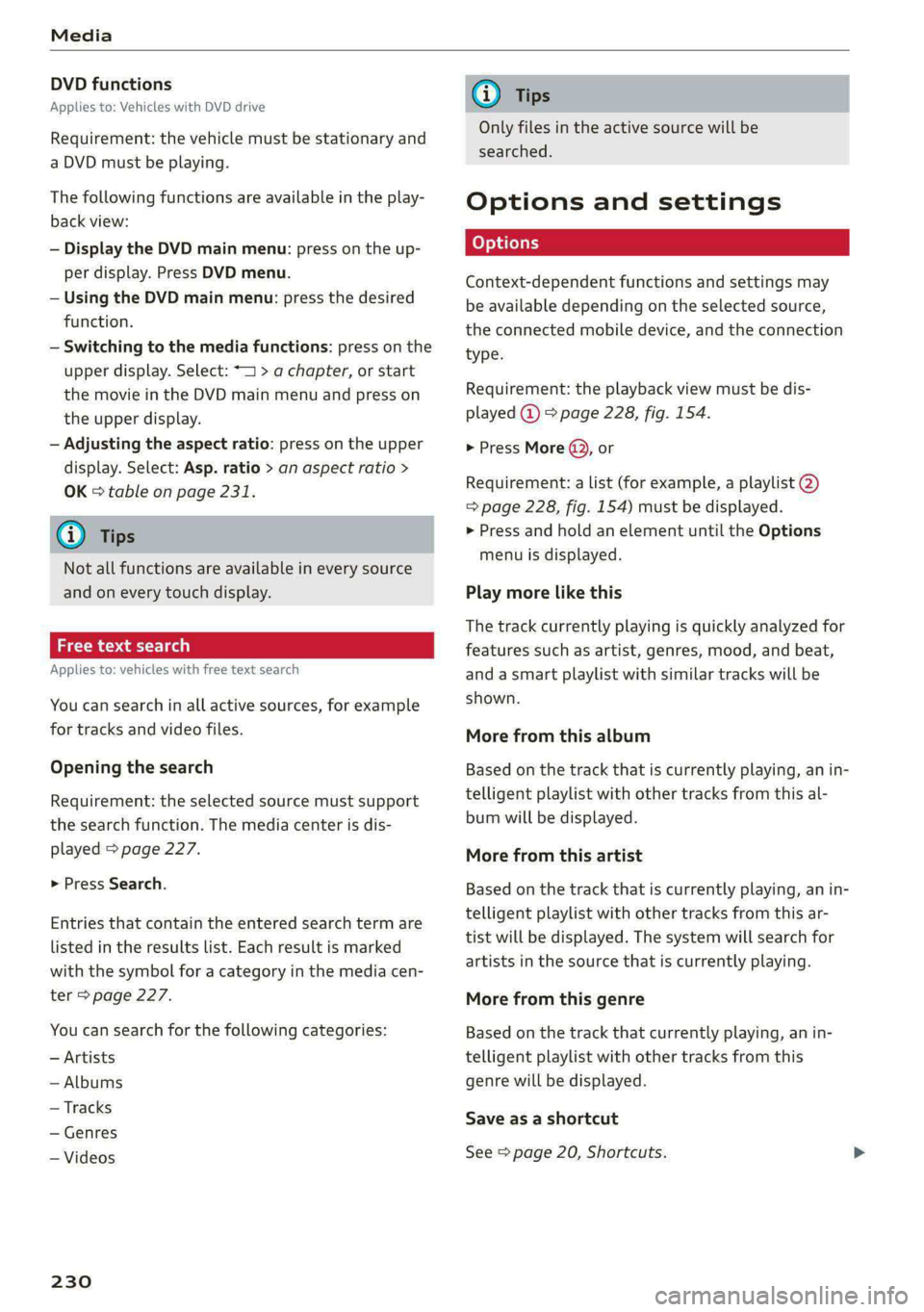 AUDI E-TRON 2020 Owners Manual Media
DVD functions
Applies to: Vehicles with DVD drive
Requirement: the vehicle must be stationary and
a DVD must be playing.
The following functions are available in the play-
back view:
AUDI E-TRON 2020 Owners Manual Media
DVD functions
Applies to: Vehicles with DVD drive
Requirement: the vehicle must be stationary and
a DVD must be playing.
The following functions are available in the play-
back view: